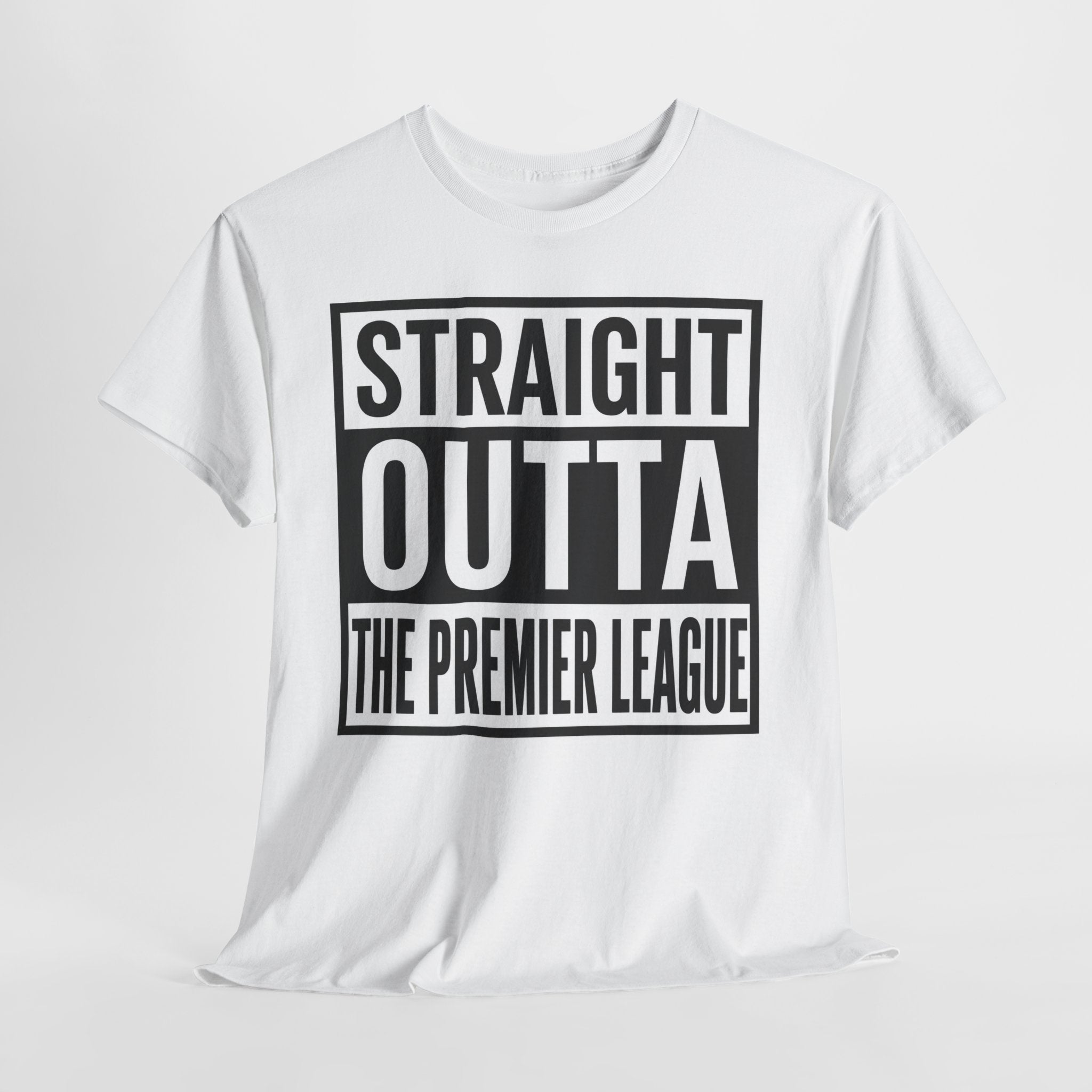 Straight Outta The Premier League Tee — Football Promotion Fan Shirt