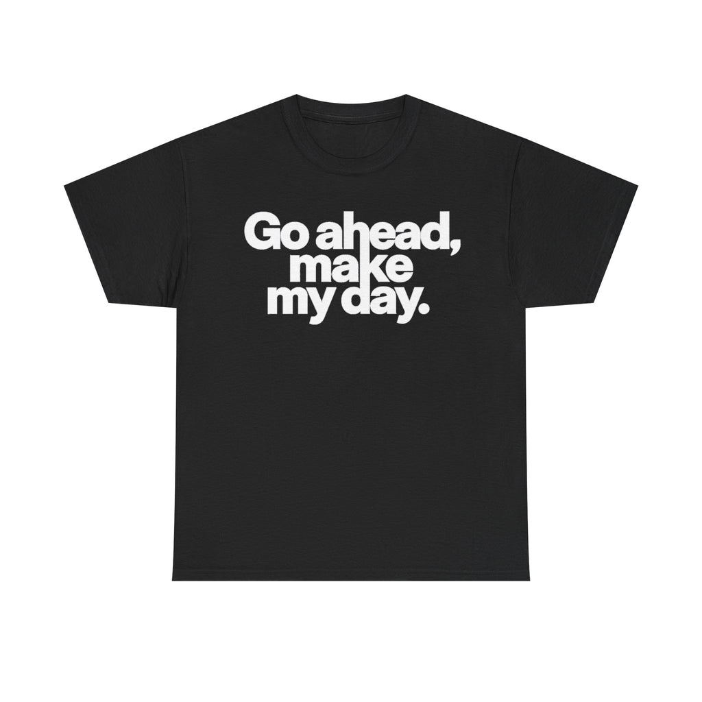 Go Ahead, Make My Day Tee — Bold White Text Graphic T-Shirt