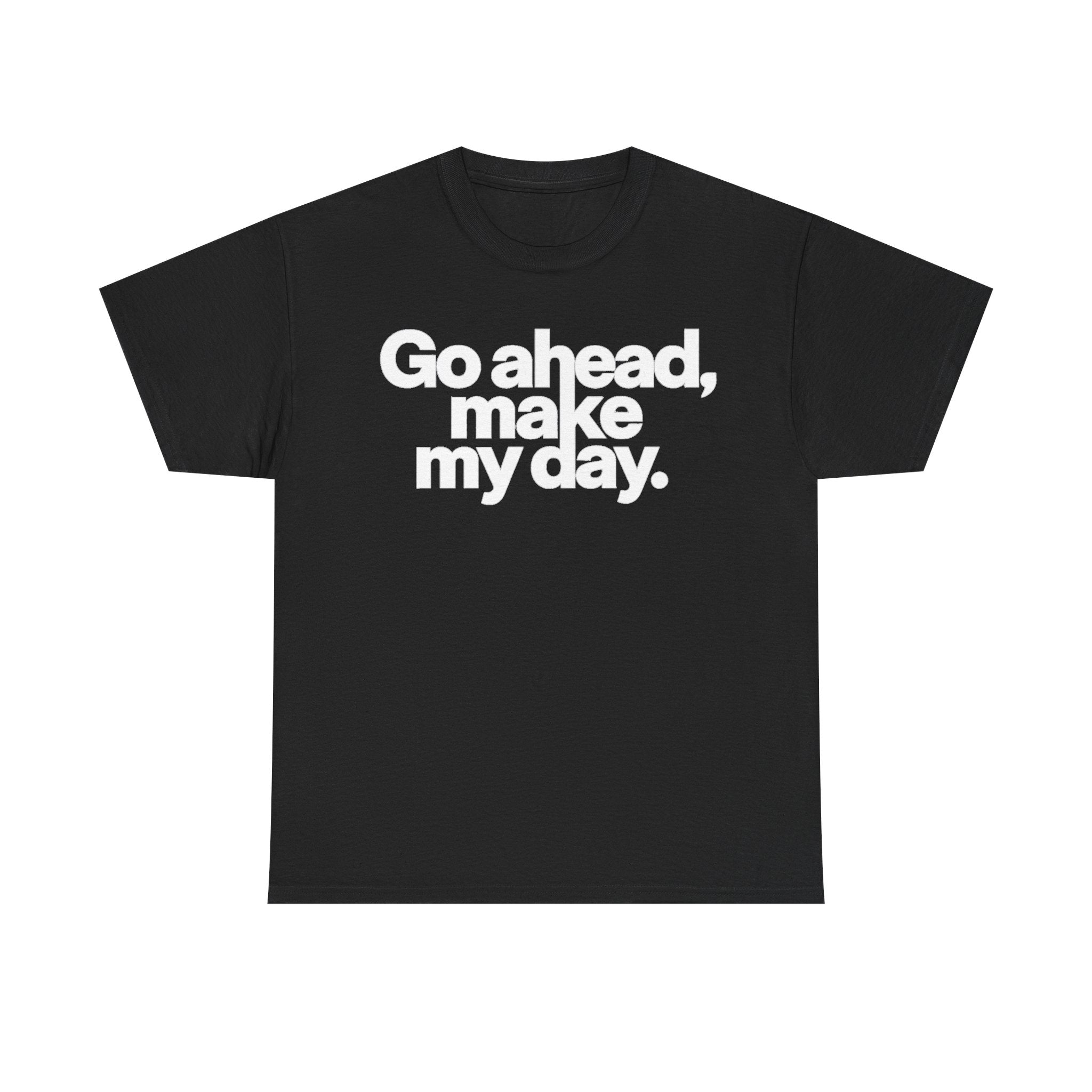 Go Ahead, Make My Day Tee — Bold White Text Graphic T-Shirt