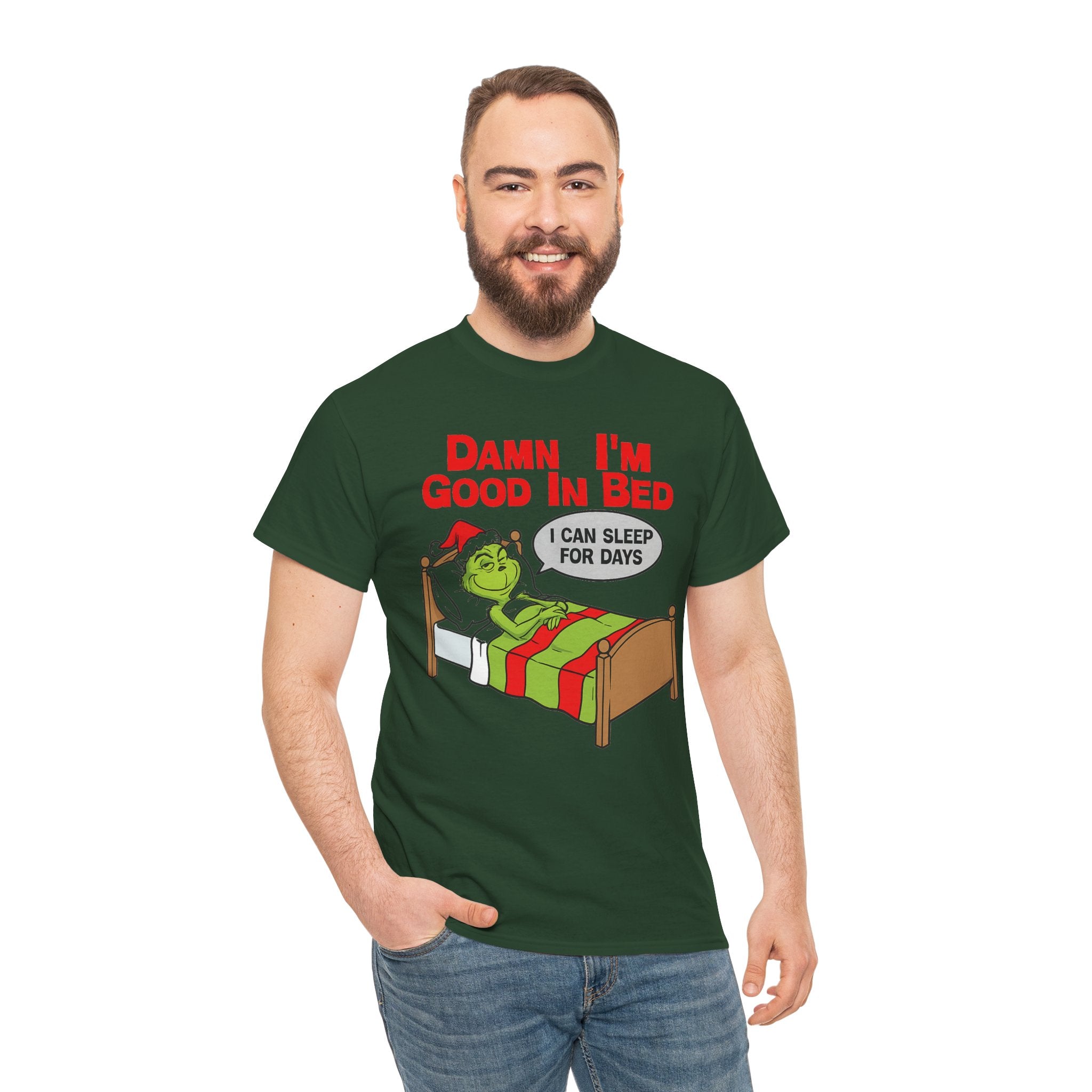 Grinch Funny Christmas Tee — "Damn I'm Good In Bed, I Can Sleep For Days"