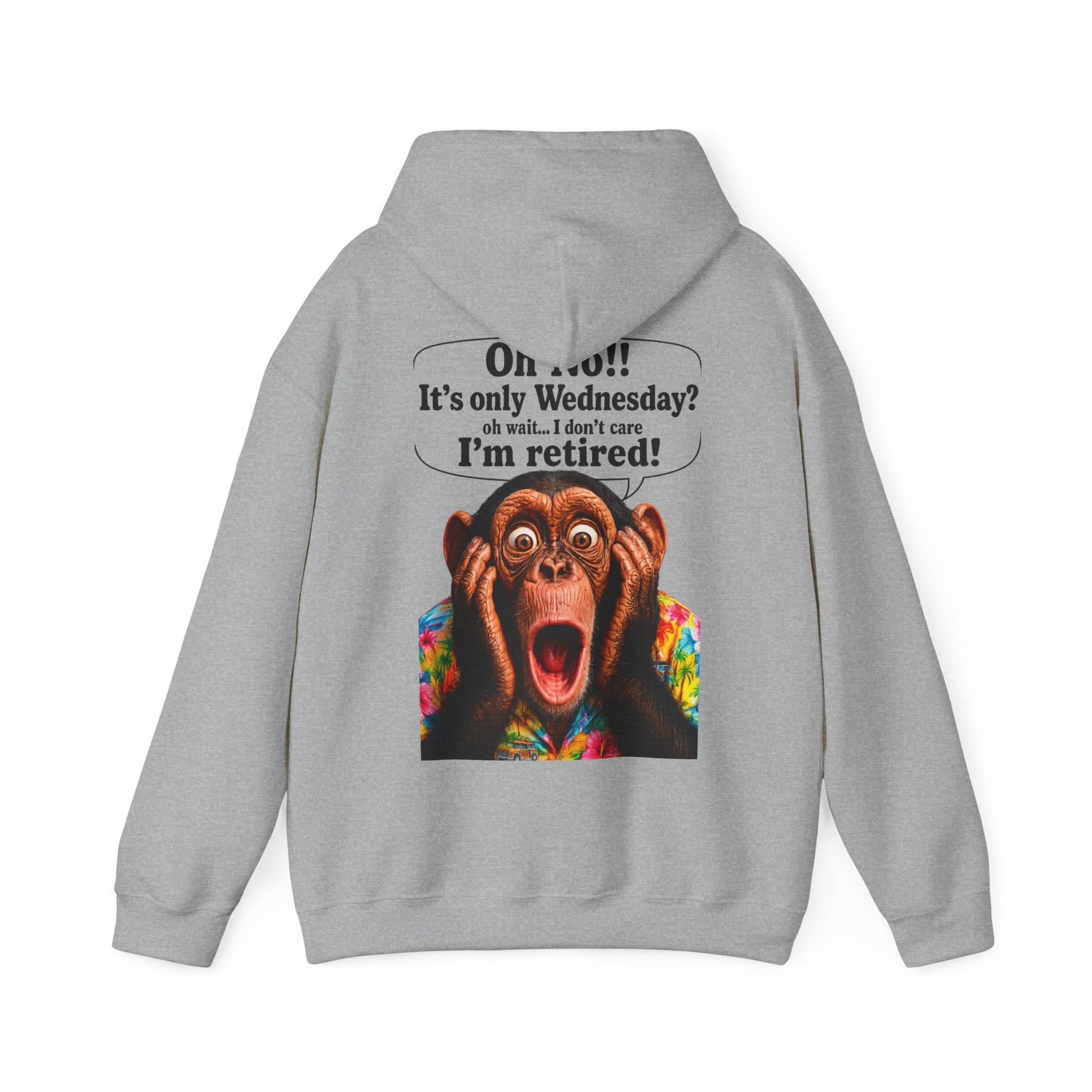 Retired Life Hoodie – "Oh wow!! It’s only Wednesday? oh well... I don’t care I’m retired!"