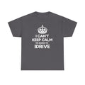 I Can't Keep Calm I'm Going To IDrive T-Shirt
