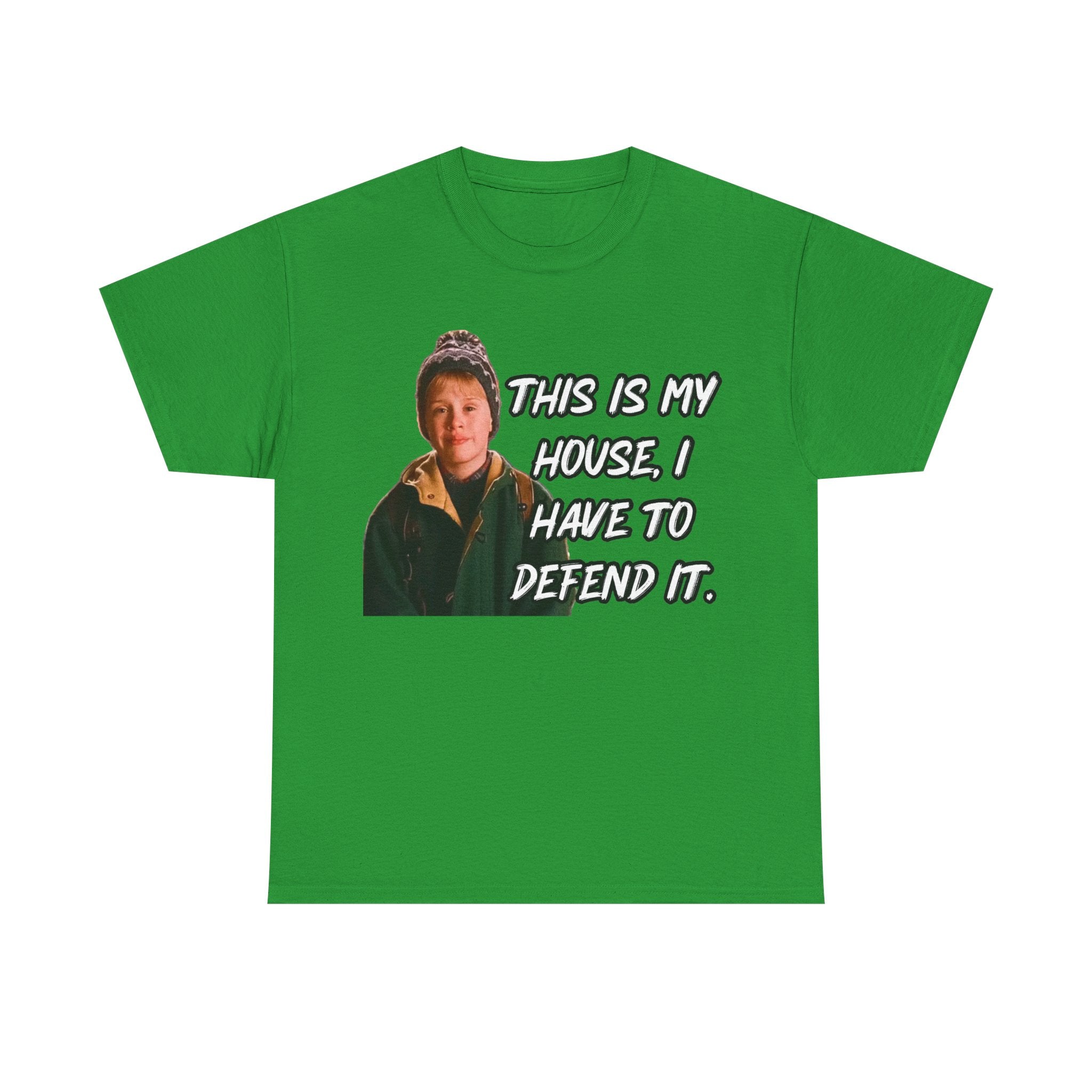 T-Shirt — "This Is My House, I Have To Defend It." Quote Tee