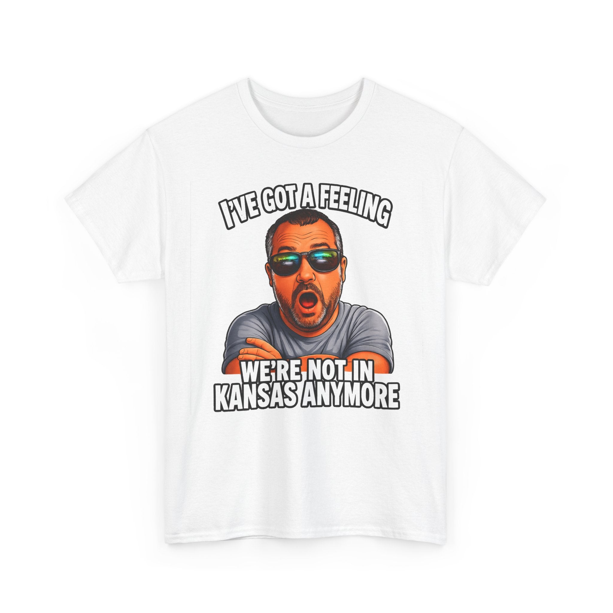 T-Shirt — "I’ve Got a Feeling We’re Not in Kansas Anymore" Graphic Tee