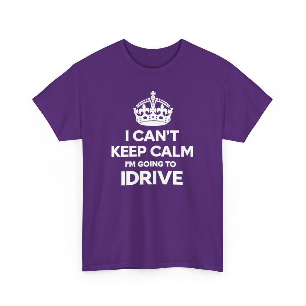 I Can't Keep Calm I'm Going To IDrive T-Shirt