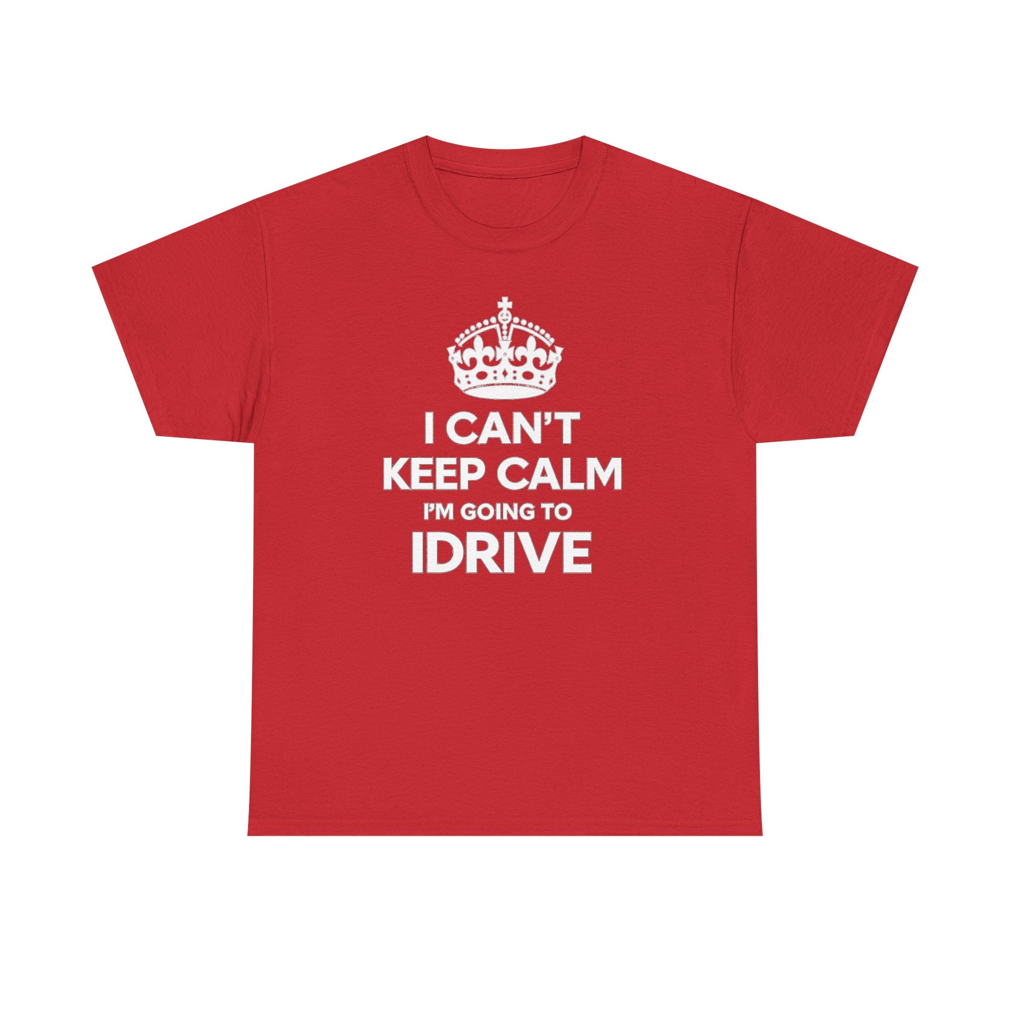 I Can't Keep Calm I'm Going To IDrive T-Shirt