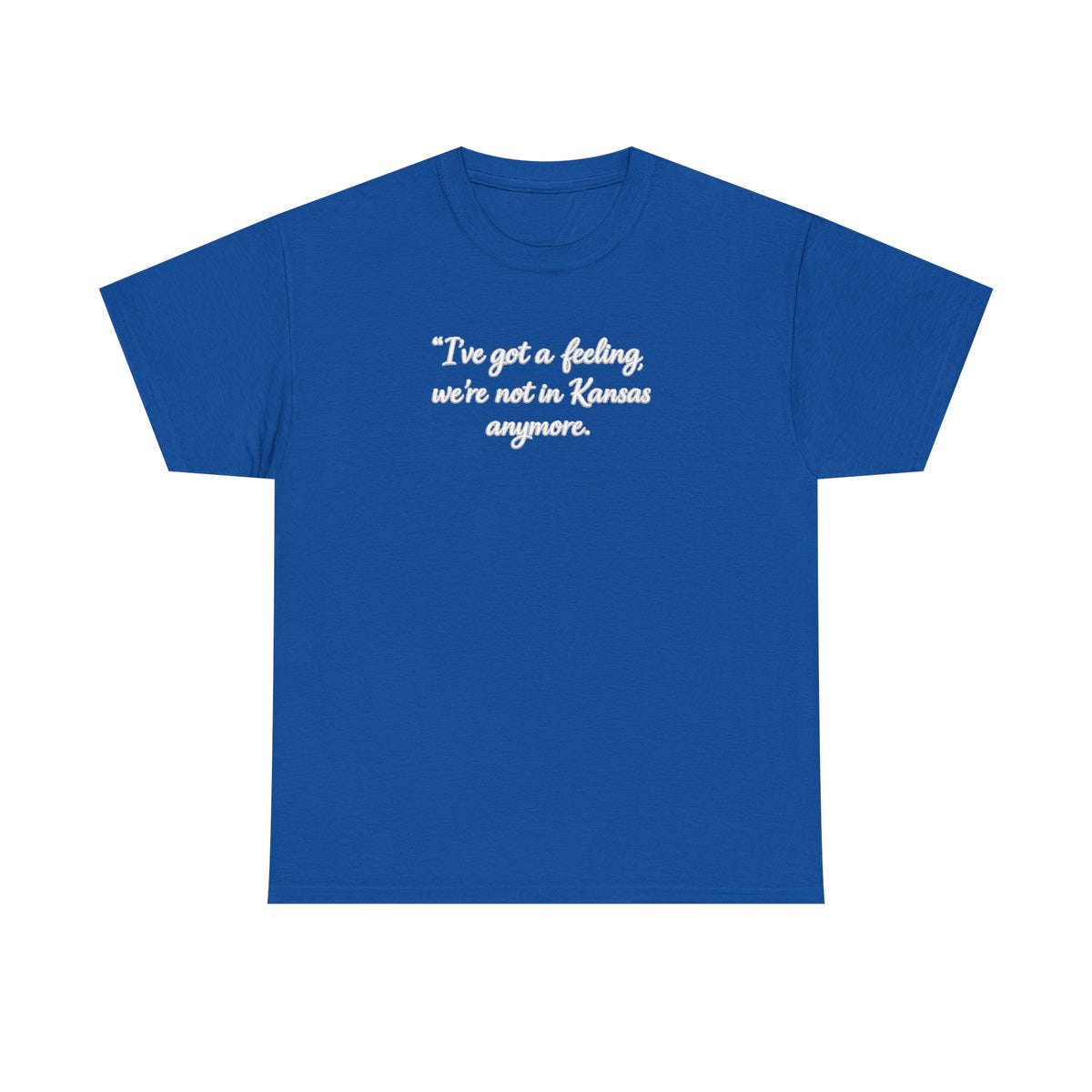"I’ve got a feeling, we’re not in Kansas anymore" Graphic Tee — Wizard of Oz Quote T-Shirt