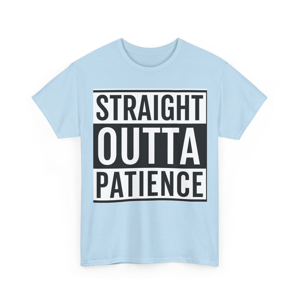 Straight Outta Patience T-Shirt — Funny Graphic Tee for Sarcastic Humor
