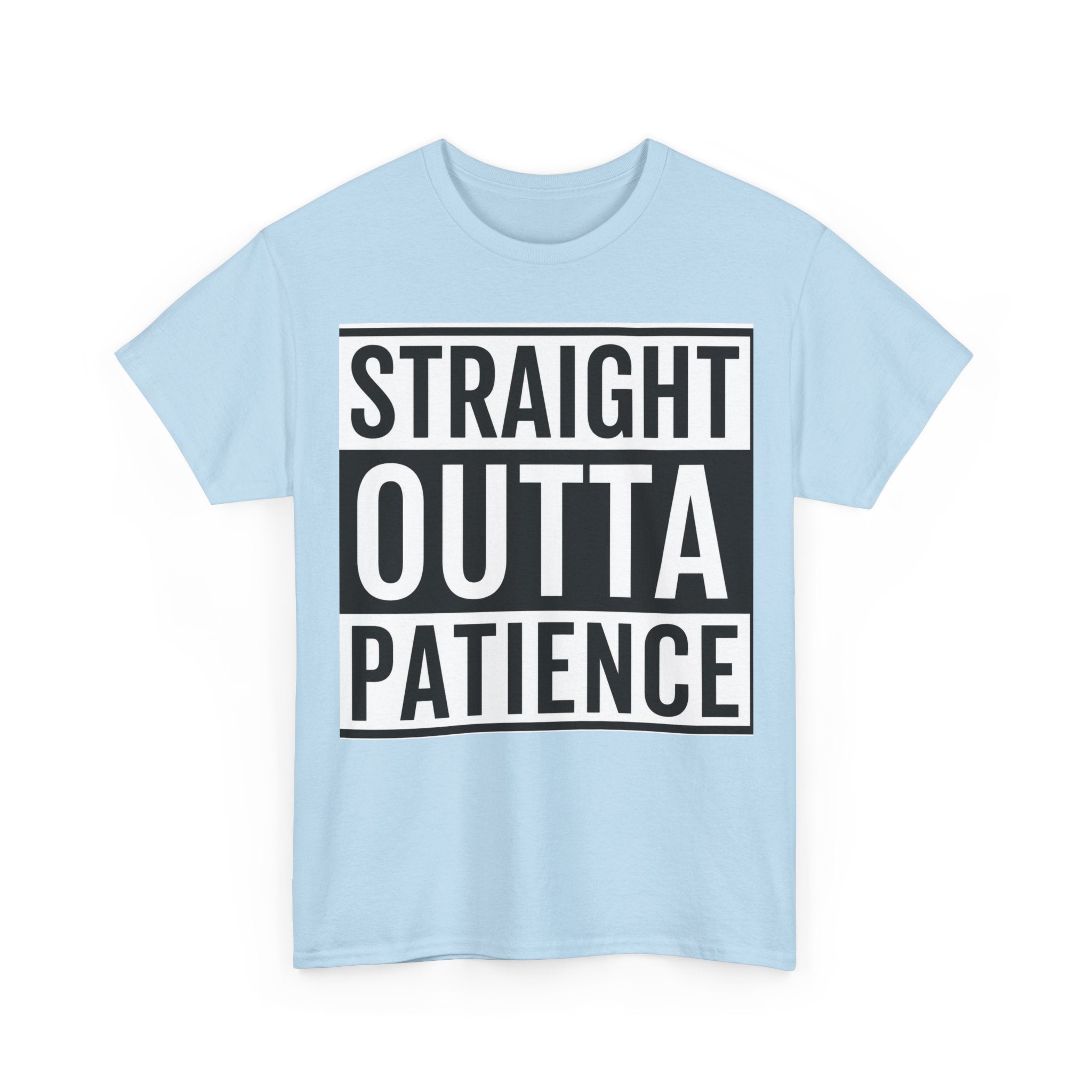 Straight Outta Patience T-Shirt — Funny Graphic Tee for Sarcastic Humor