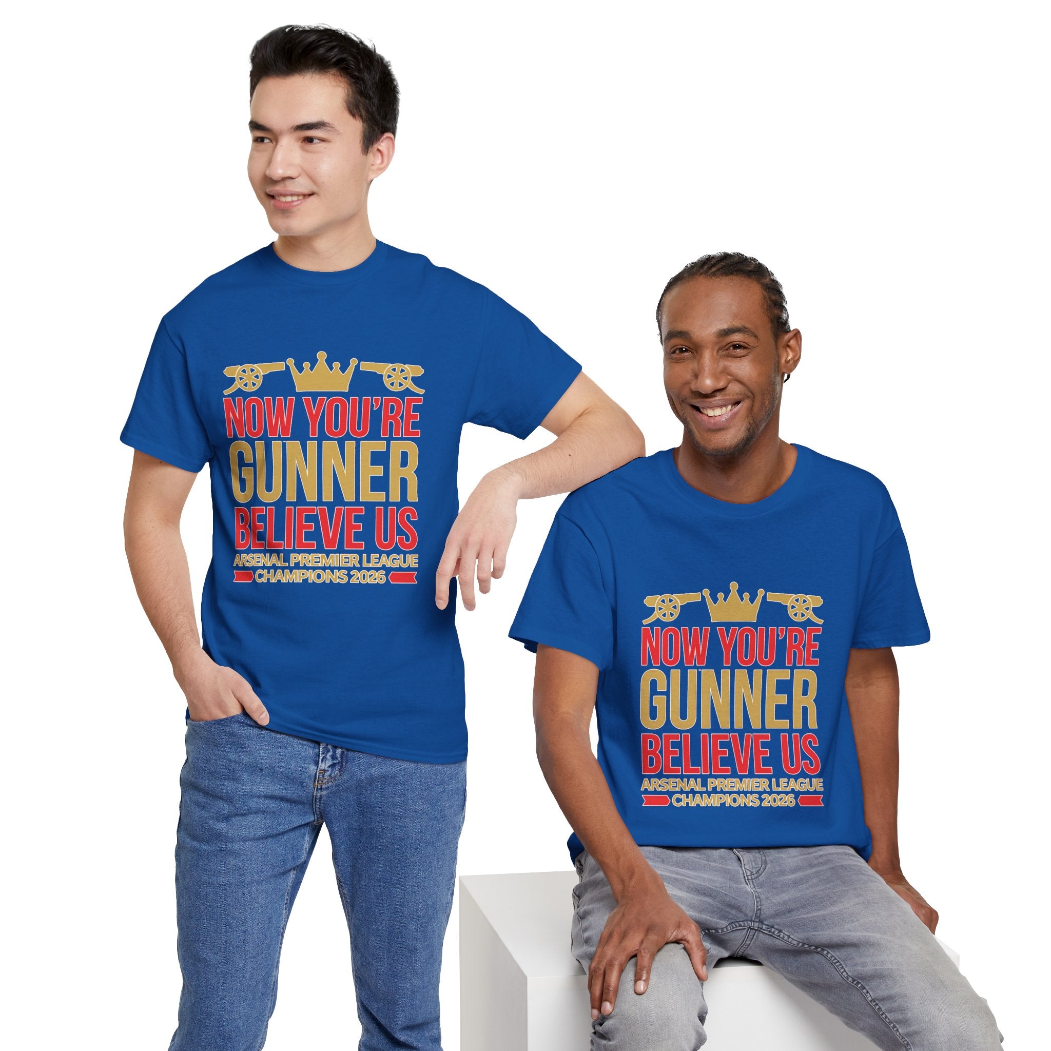Now You're Gunner Believe Us T-Shirt — Arsenal Premier League Champions 2026 Fan Tee