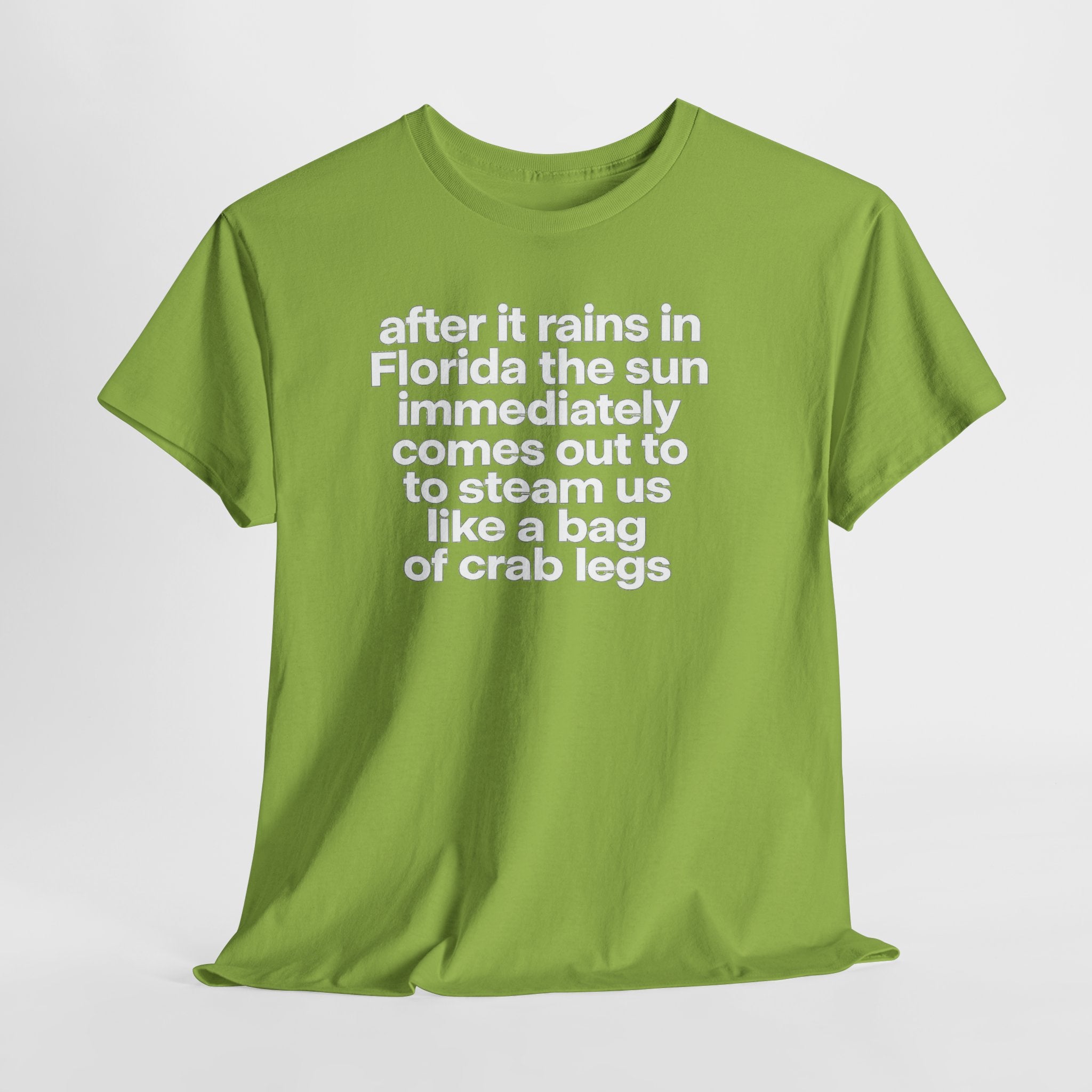 T-Shirt — "after it rains in Florida the sun immediately comes out to steam us like a bag of crab legs" Funny Florida Weather Tee