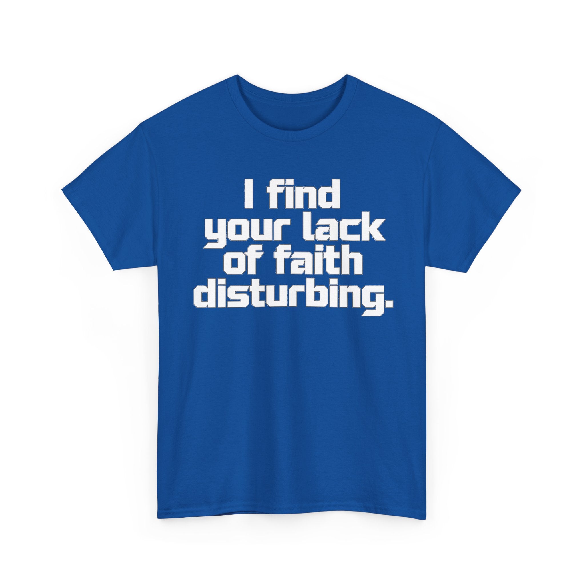 I Find Your Lack of Faith Disturbing T-Shirt