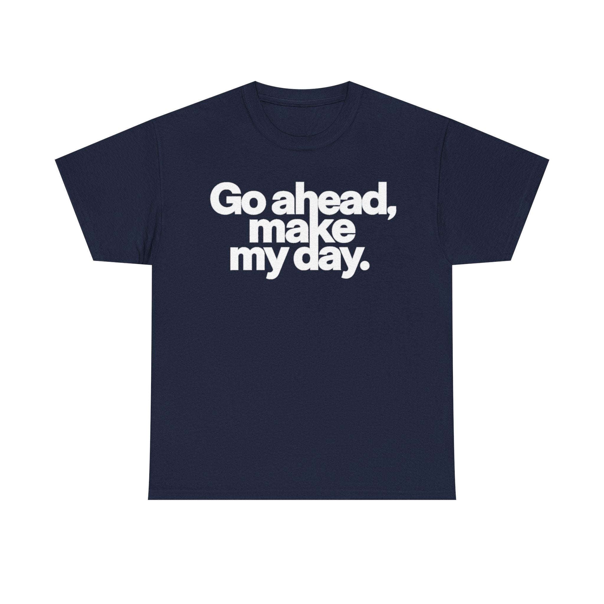 Go Ahead, Make My Day Tee — Bold White Text Graphic T-Shirt