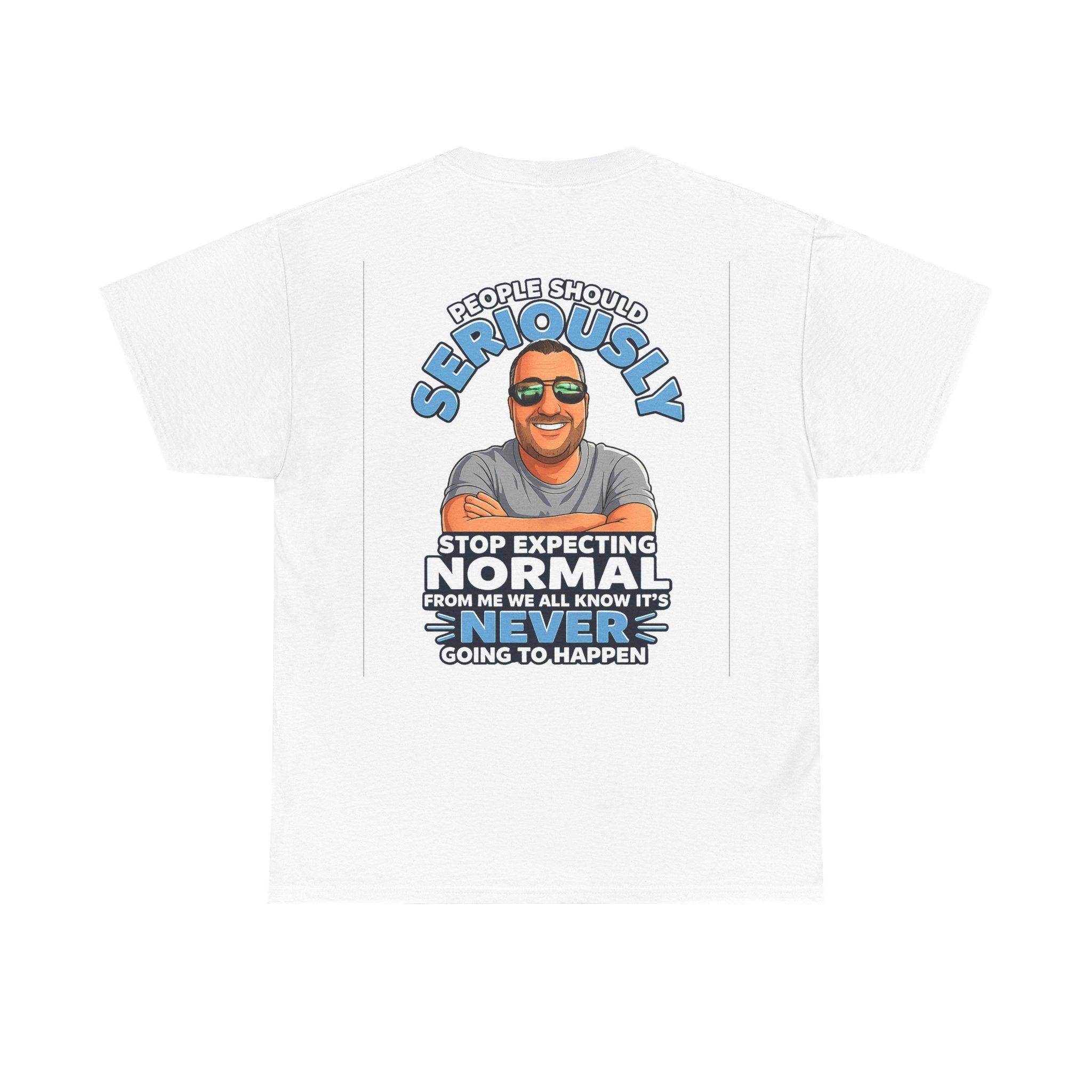 T‑Shirt — “People Should Seriously Stop Expecting Normal” Funny Graphic Tee