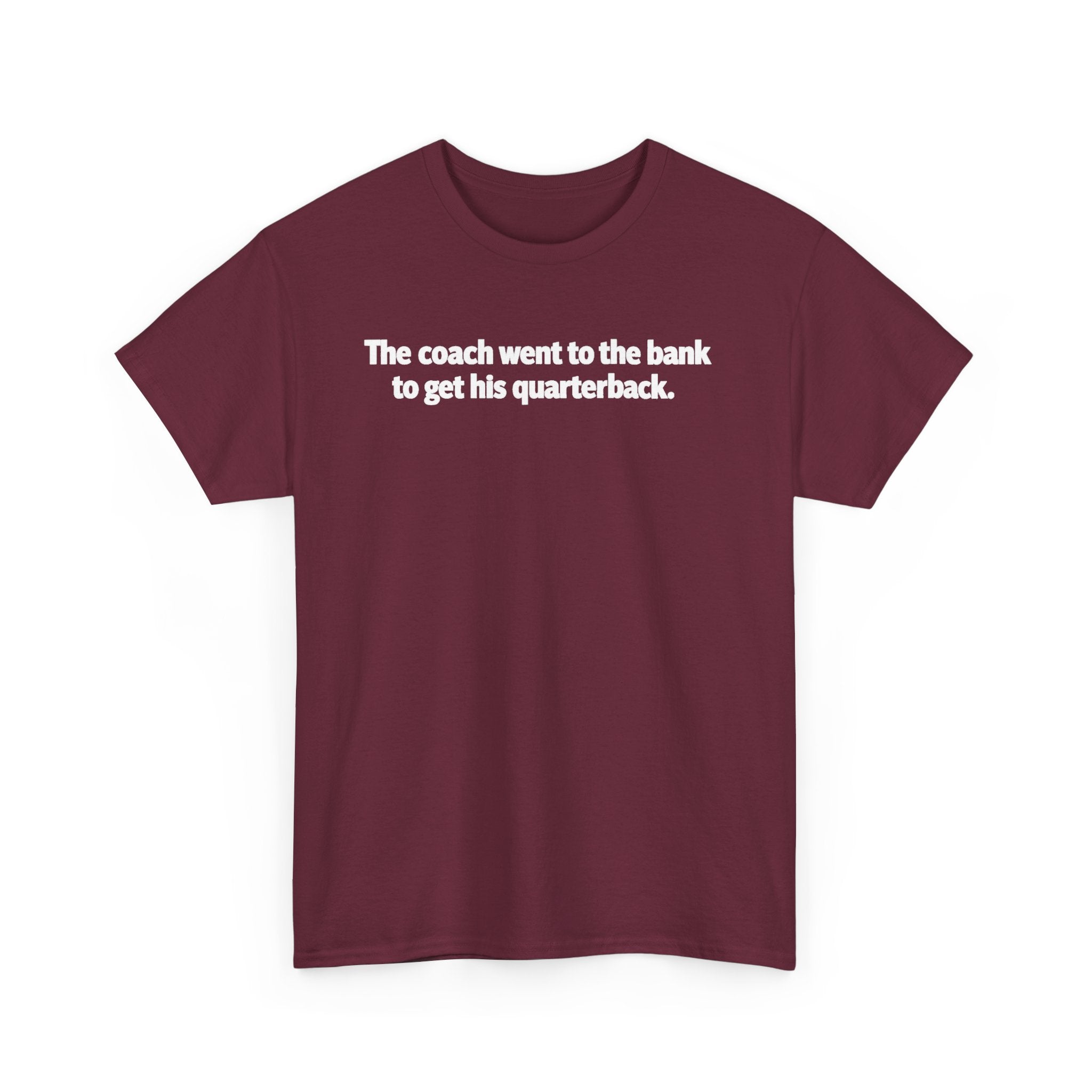 Tee — "The coach went to the bank to get his quarterback." Funny Football Quote Shirt