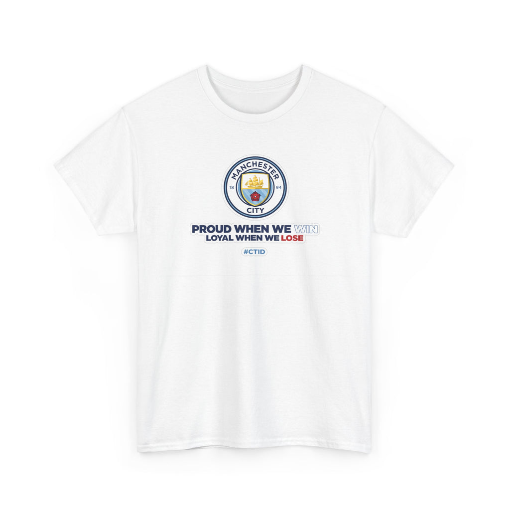 Manchester City T-Shirt – “Proud When We Win, Loyal When We Lose” Football Tee