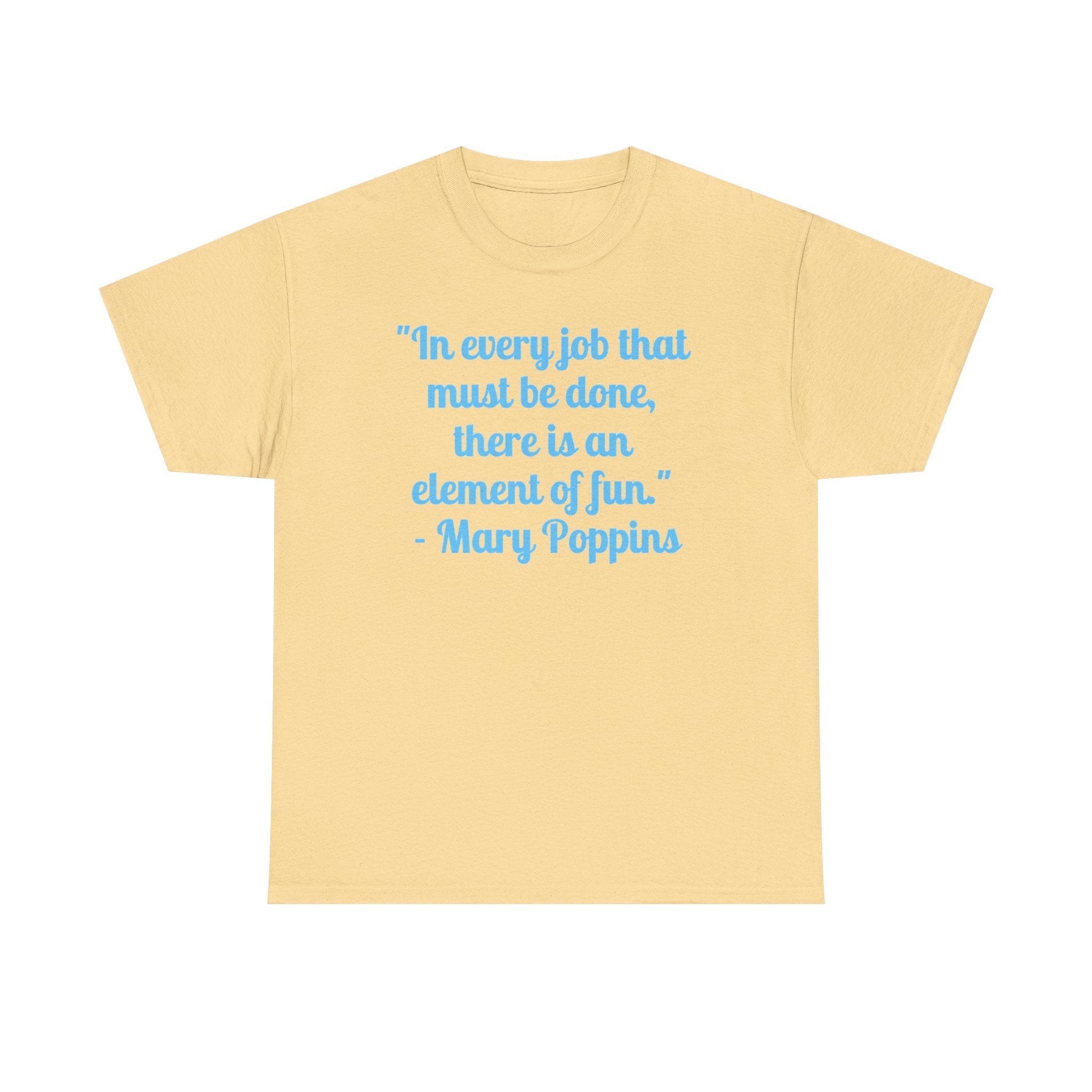 Mary Poppins Quote T-Shirt — "In every job that must be done, there is an element of fun."