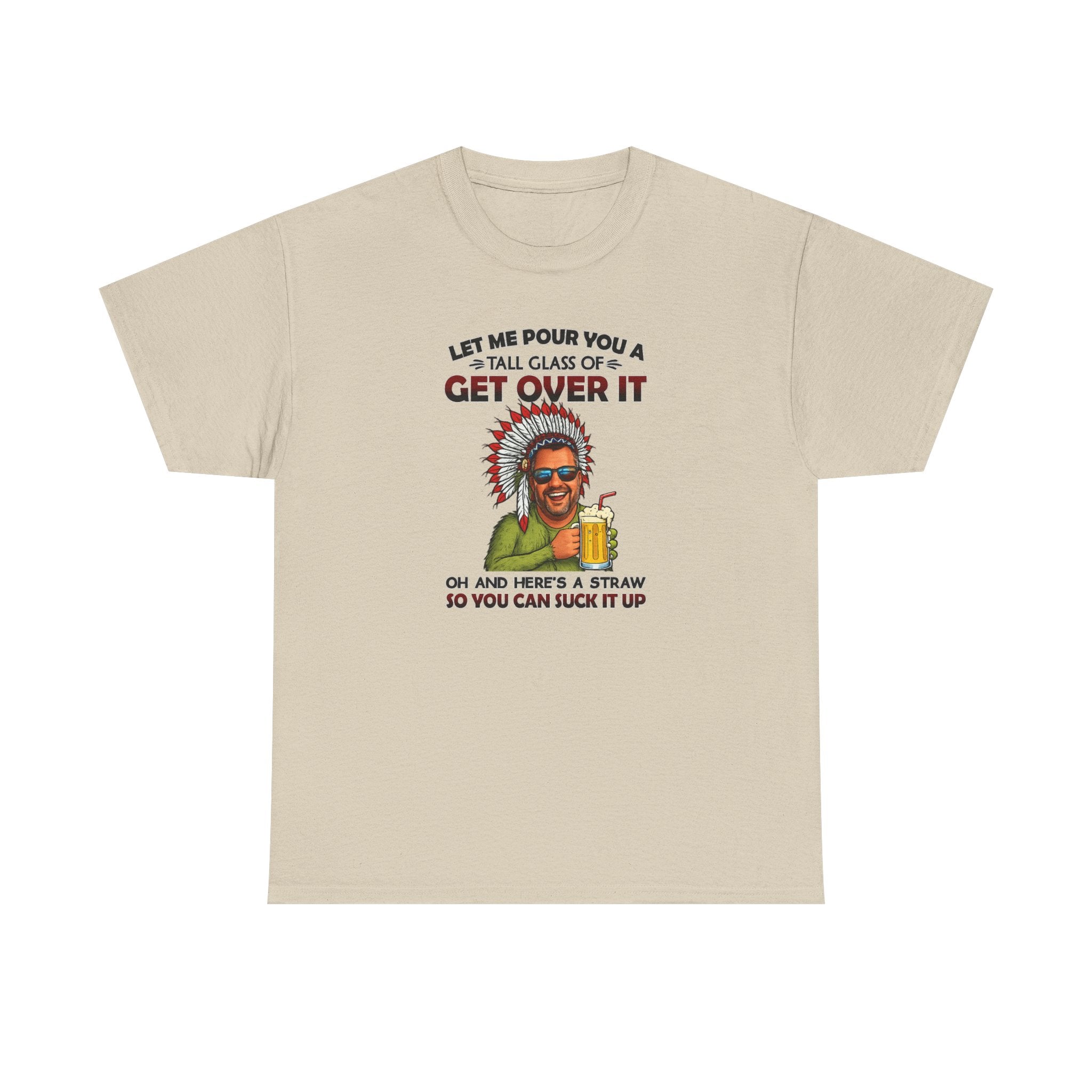 Get Over It Tee – Retro Native Chief Graphic Shirt with 'Let Me Pour You a Tall Glass of Get Over It' Slogan