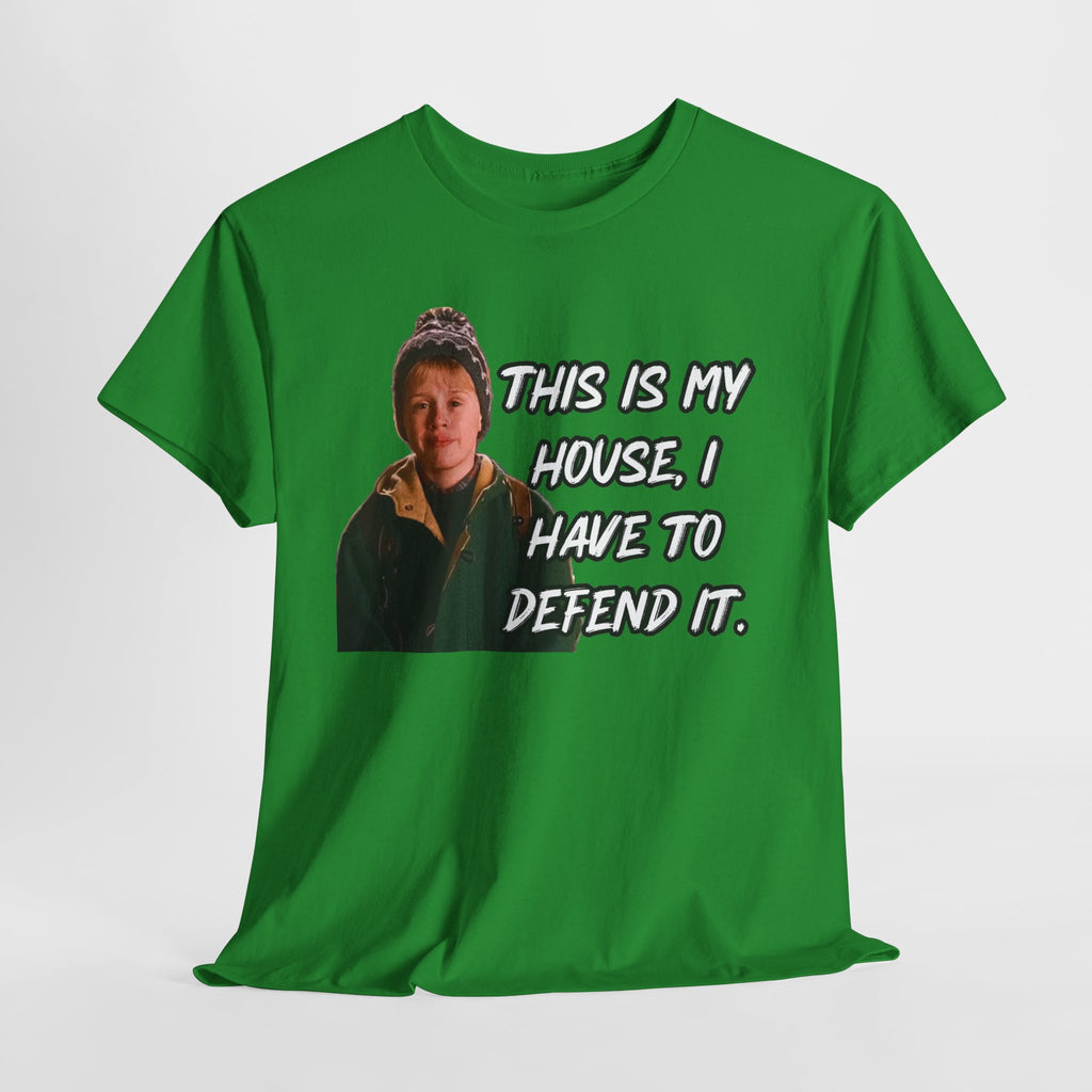 T-Shirt — "This Is My House, I Have To Defend It." Quote Tee