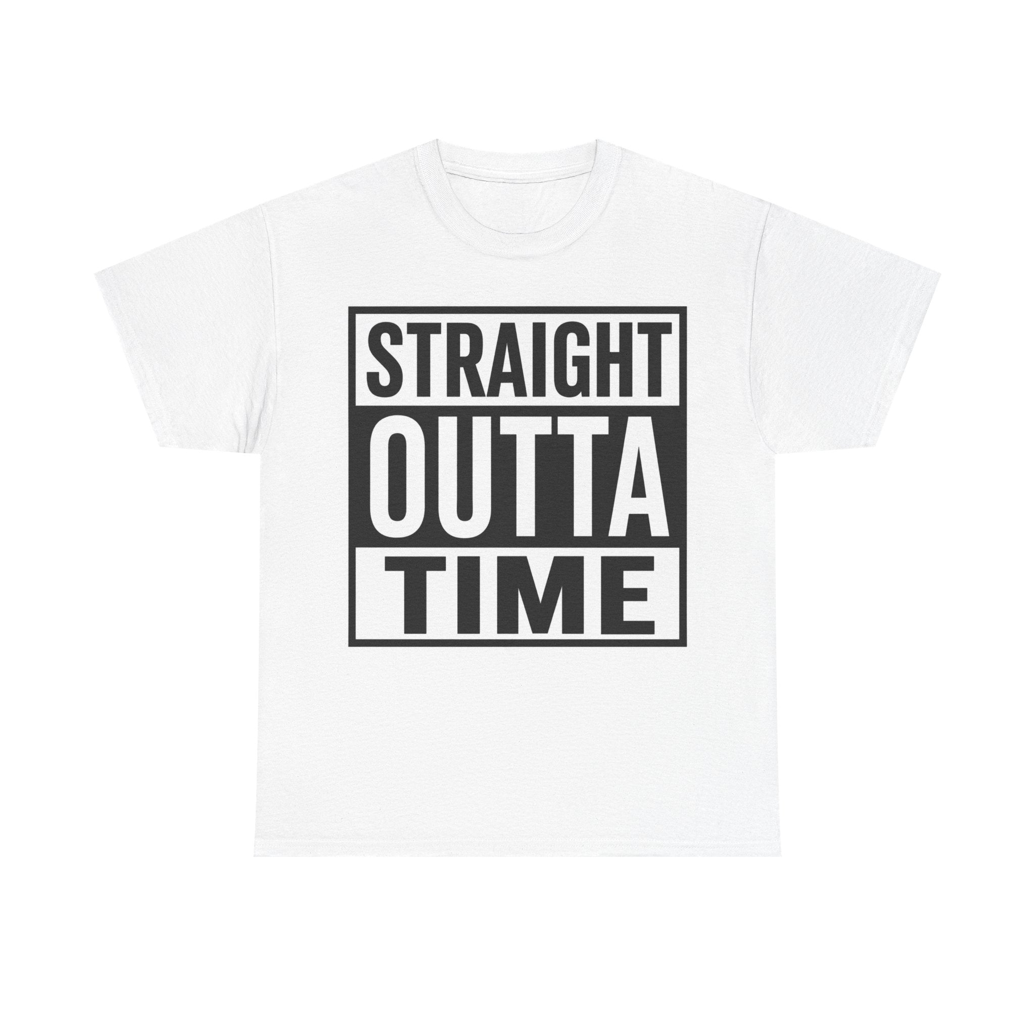 Straight Outta Time T-Shirt — Funny Retro Text Tee