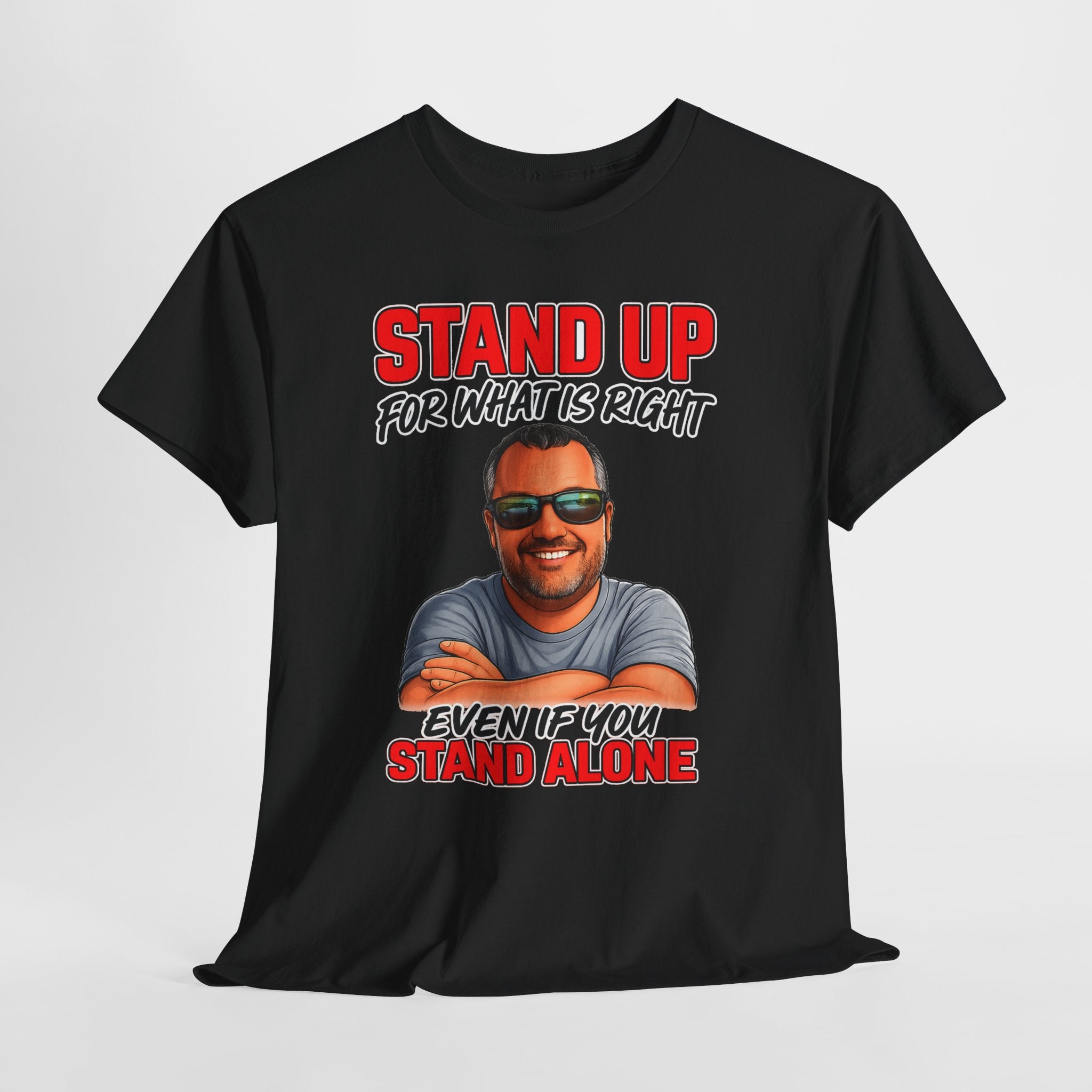 Stand Up For What Is Right T-Shirt — "Stand Up Even If You Stand Alone" Motivational Tee