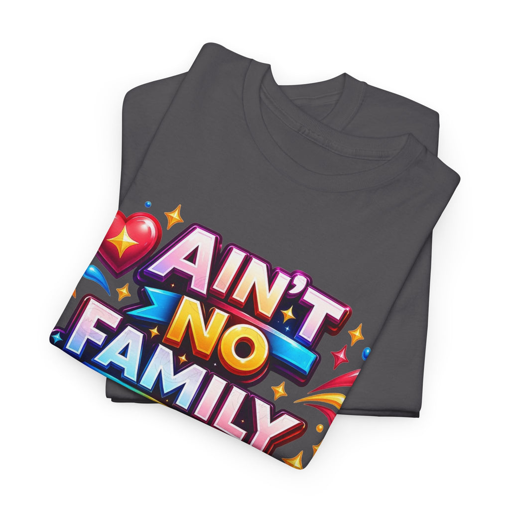 Ain't No Family Like The One I Got Cotton T-Shirt