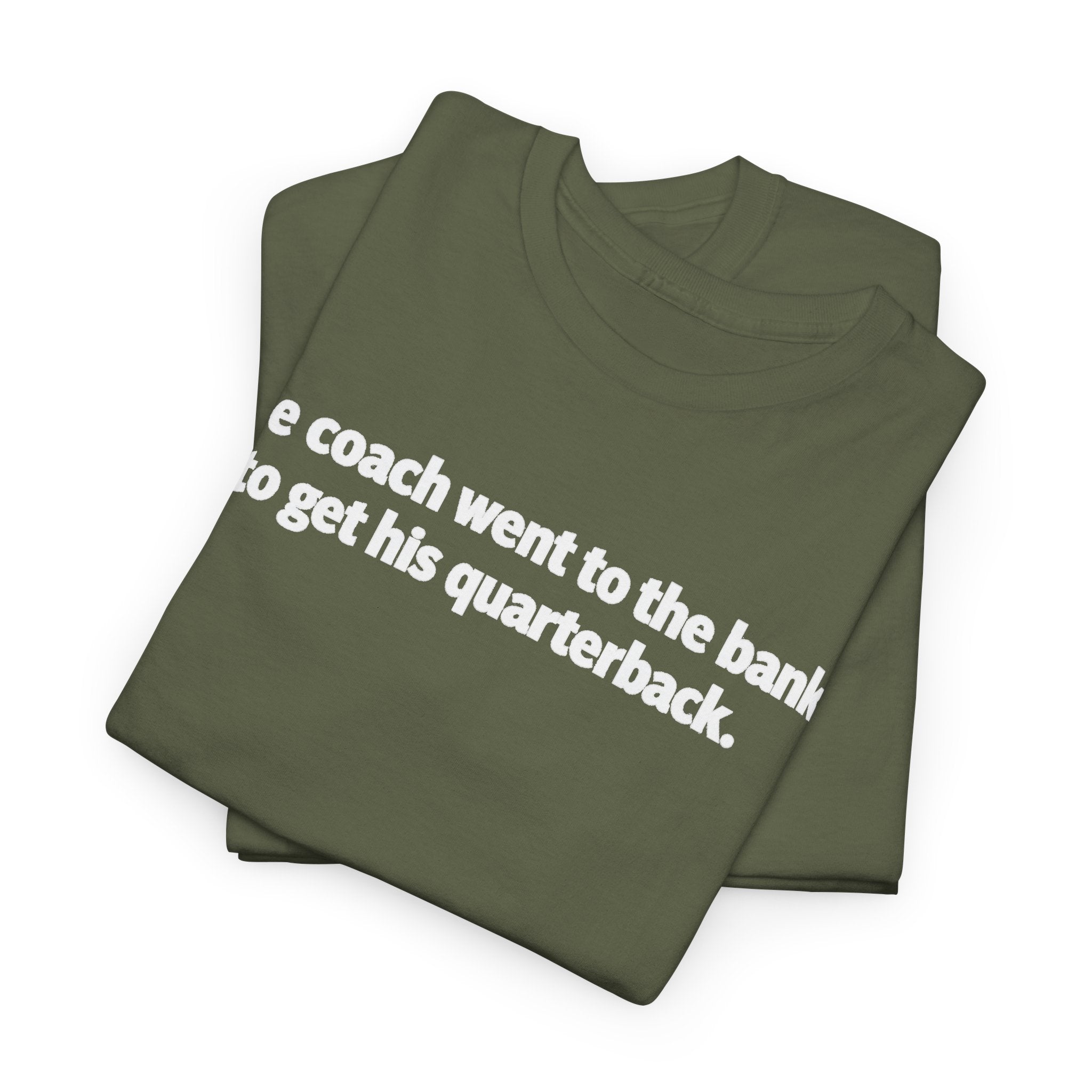 Tee — "The coach went to the bank to get his quarterback." Funny Football Quote Shirt