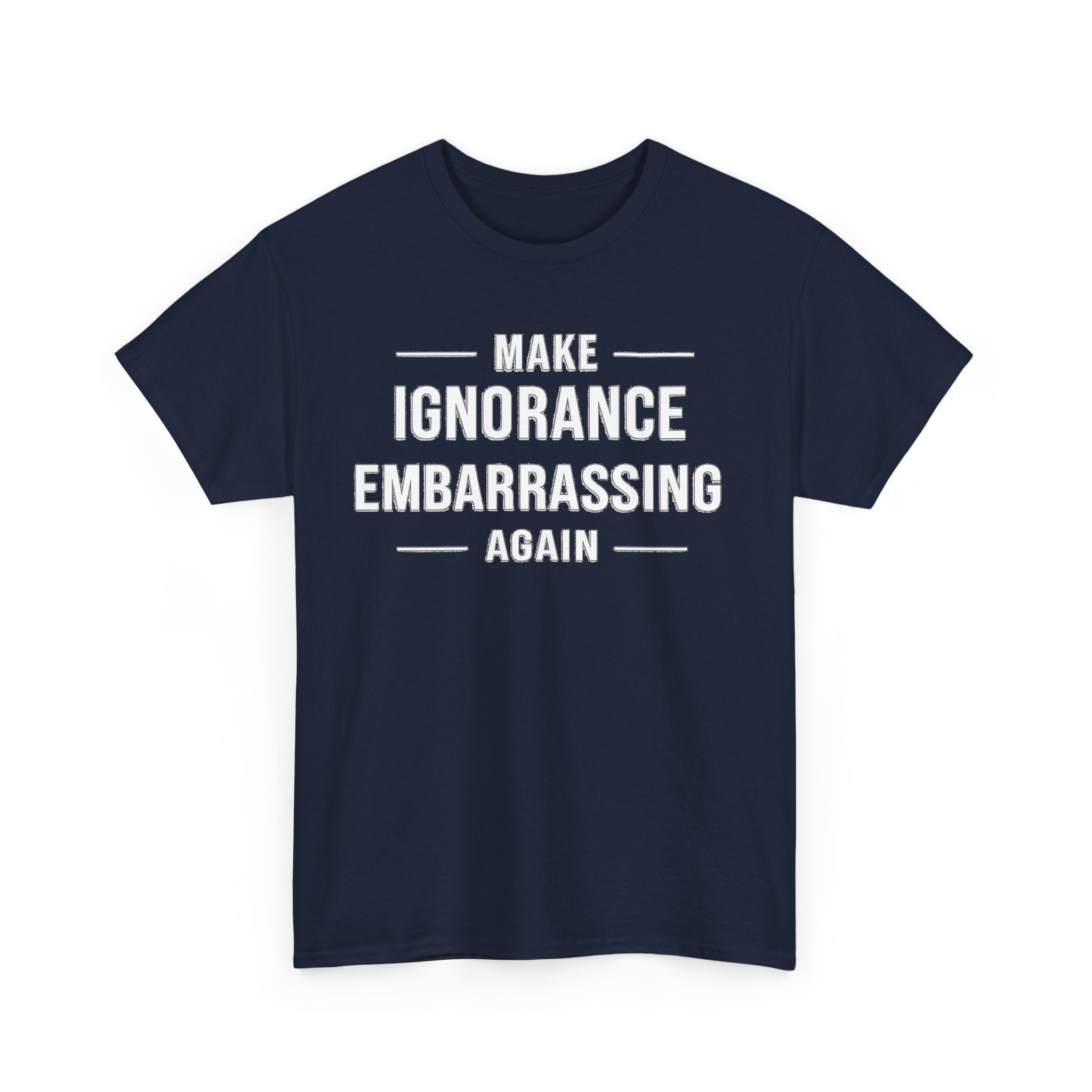 Make Ignorance Embarrassing Again Tee