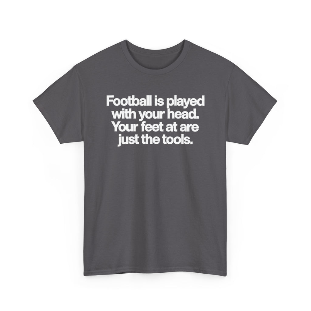 Football Is Played With Your Head Tee — Motivational Soccer Quote T-Shirt