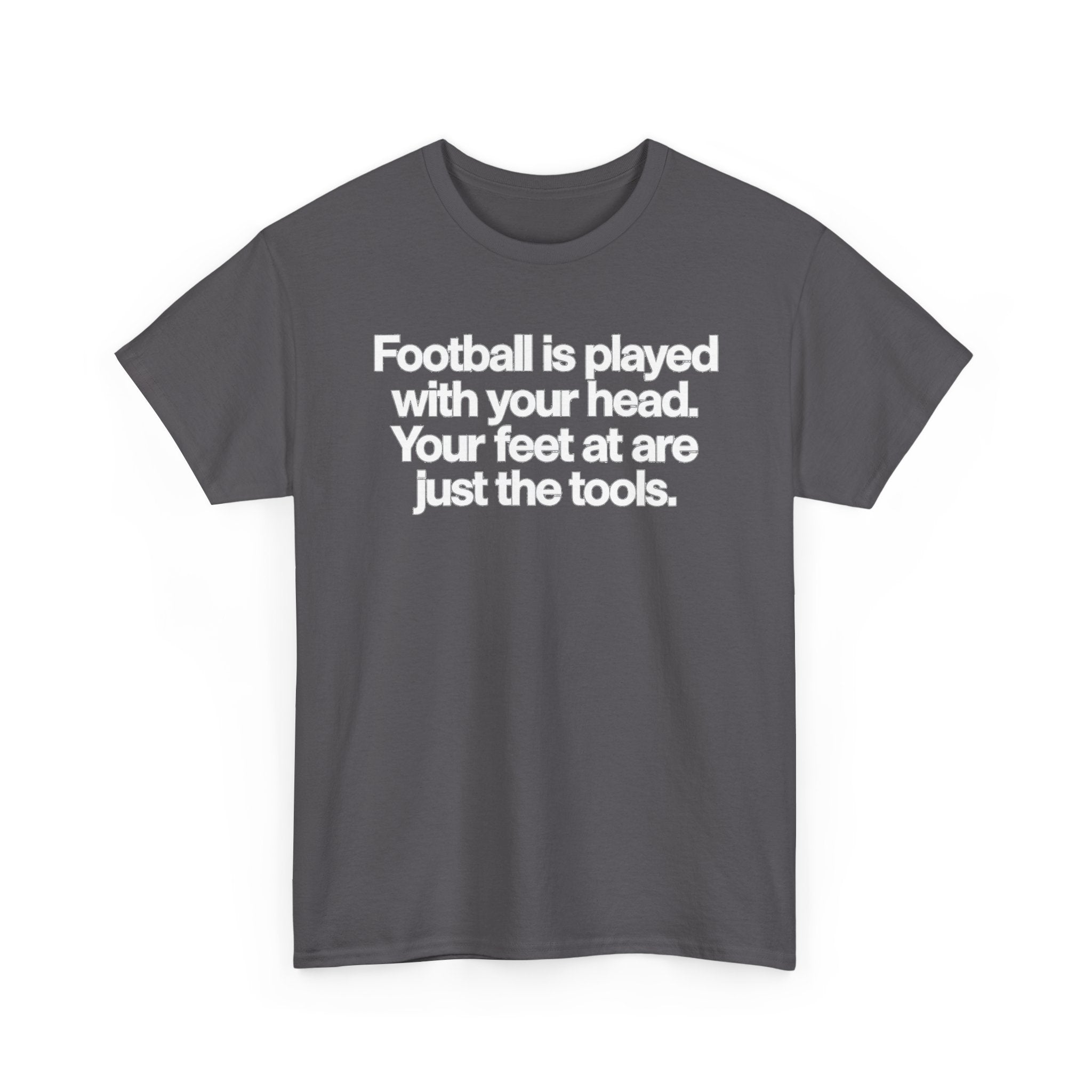Football Is Played With Your Head Tee — Motivational Soccer Quote T-Shirt
