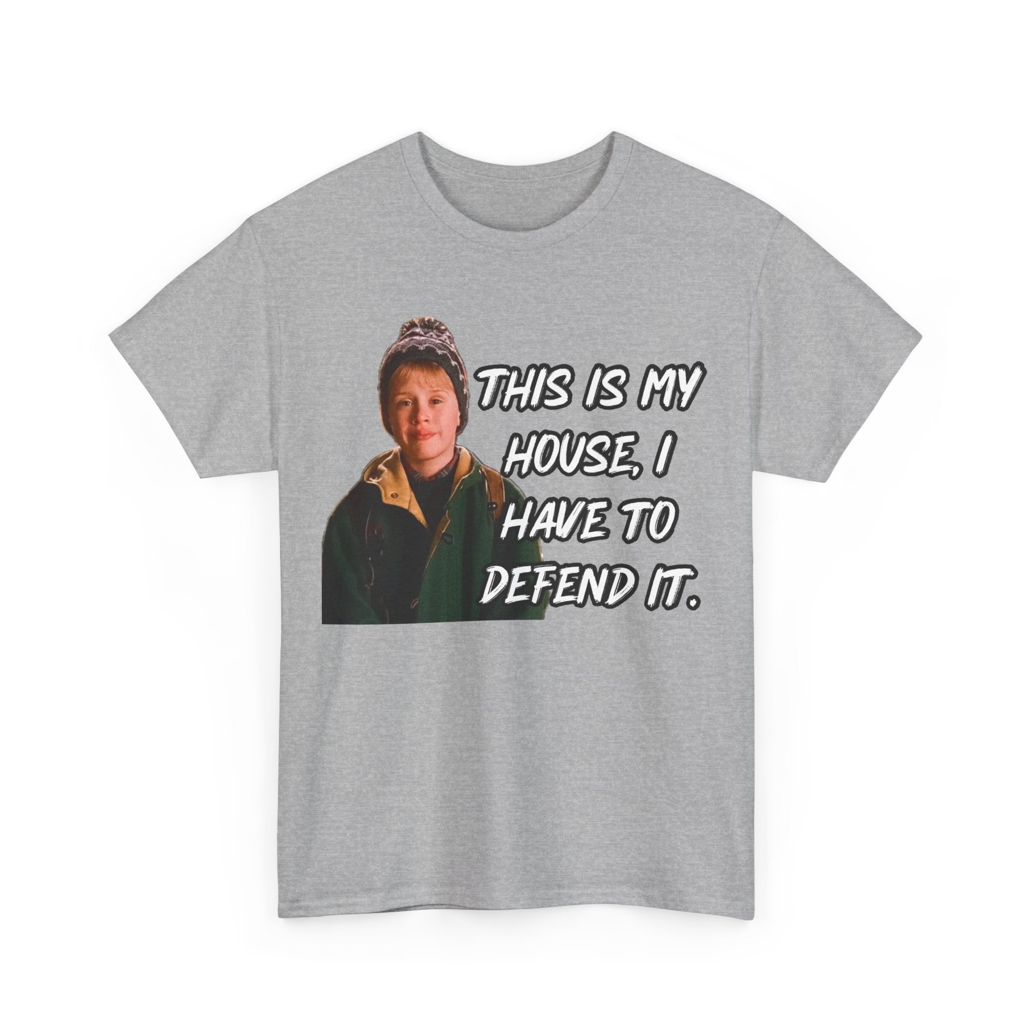 T-Shirt — "This Is My House, I Have To Defend It." Quote Tee