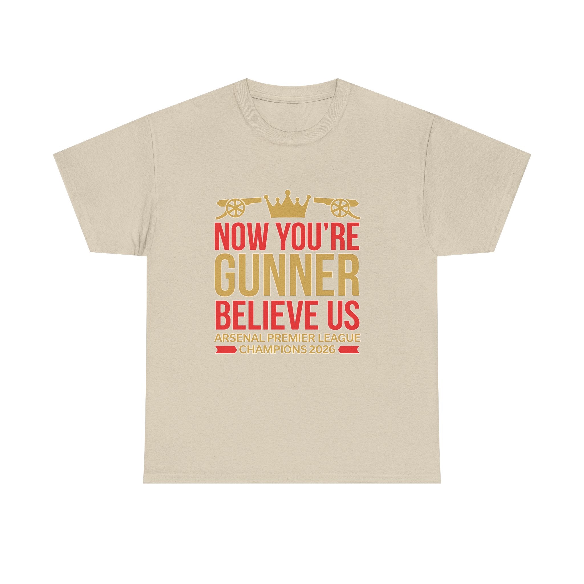Now You're Gunner Believe Us T-Shirt — Arsenal Premier League Champions 2026 Fan Tee