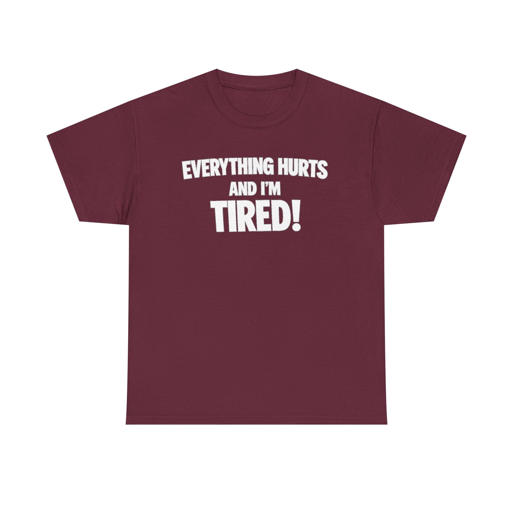 Everything Hurts And I’m Tired T-Shirt