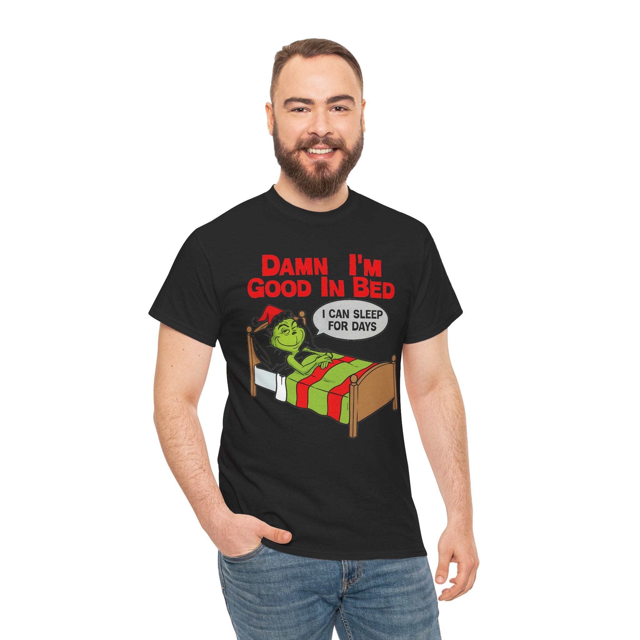 Grinch Funny Christmas Tee — "Damn I'm Good In Bed, I Can Sleep For Days"