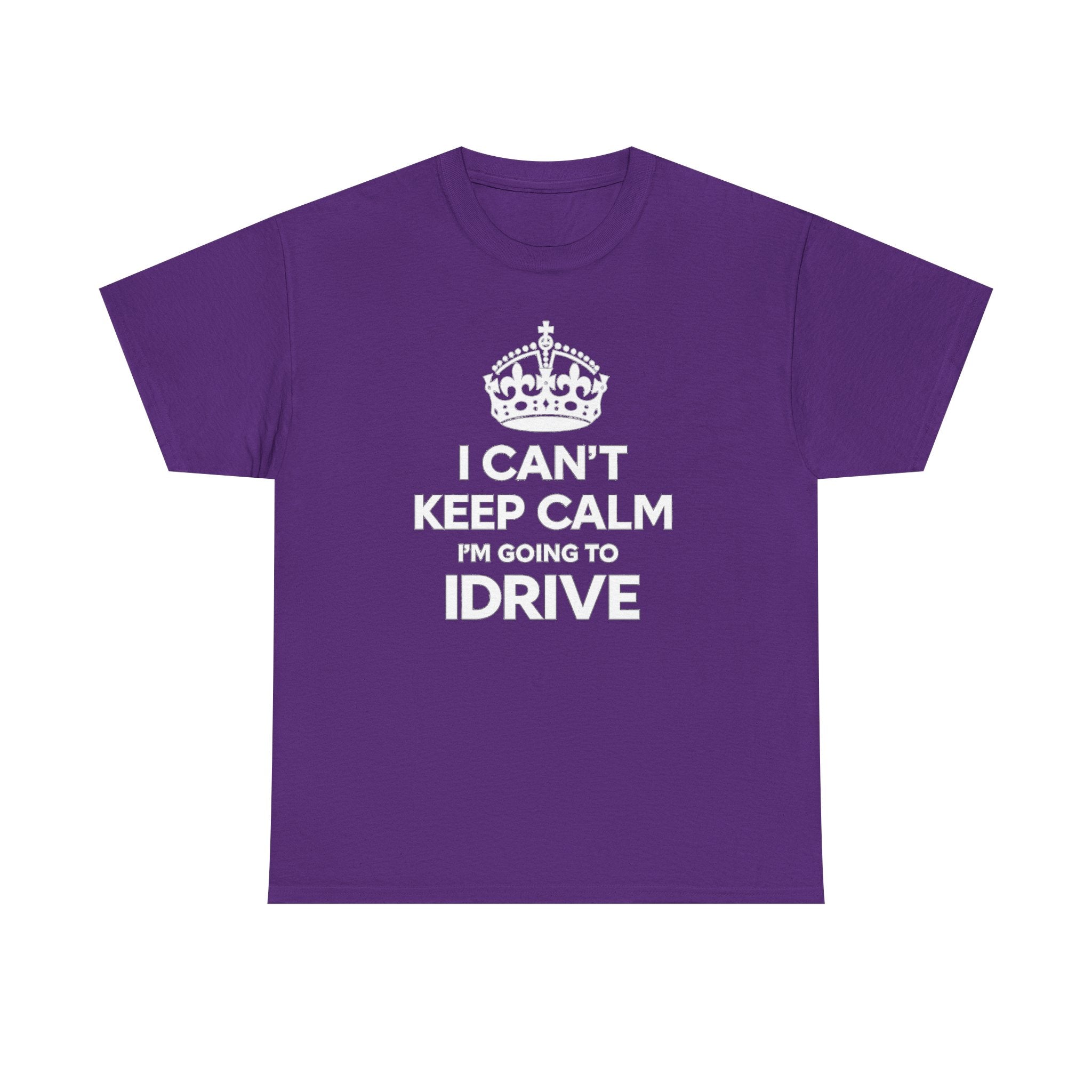 I Can't Keep Calm I'm Going To IDrive T-Shirt