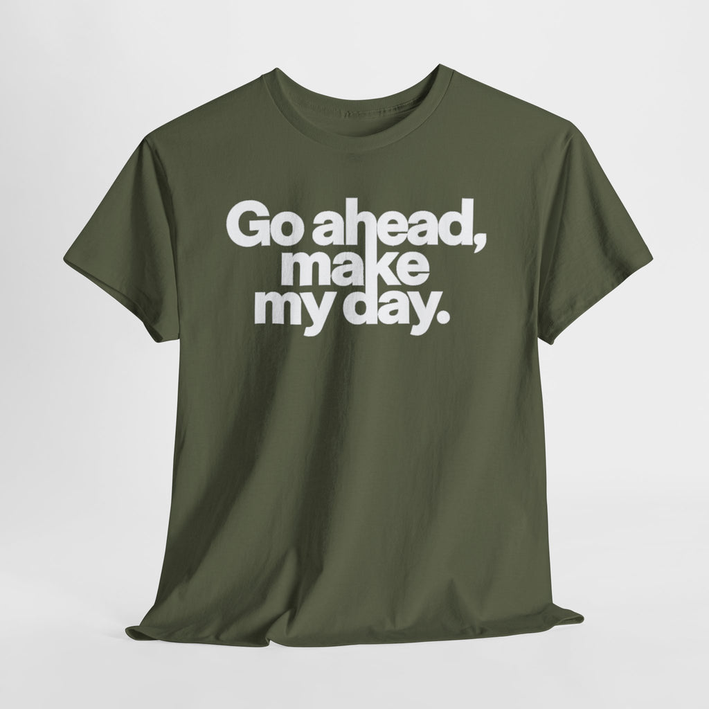 Go Ahead, Make My Day Tee — Bold White Text Graphic T-Shirt