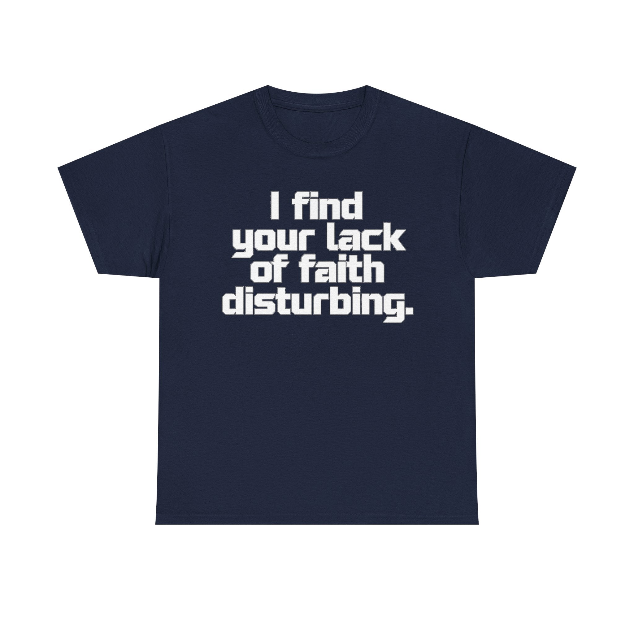I Find Your Lack of Faith Disturbing T-Shirt