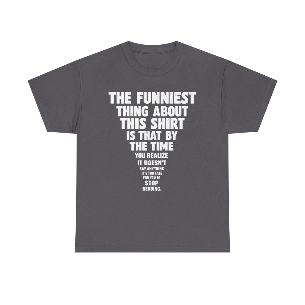 Funny Text Tee — “The Funniest Thing About This Shirt” Graphic T-Shirt