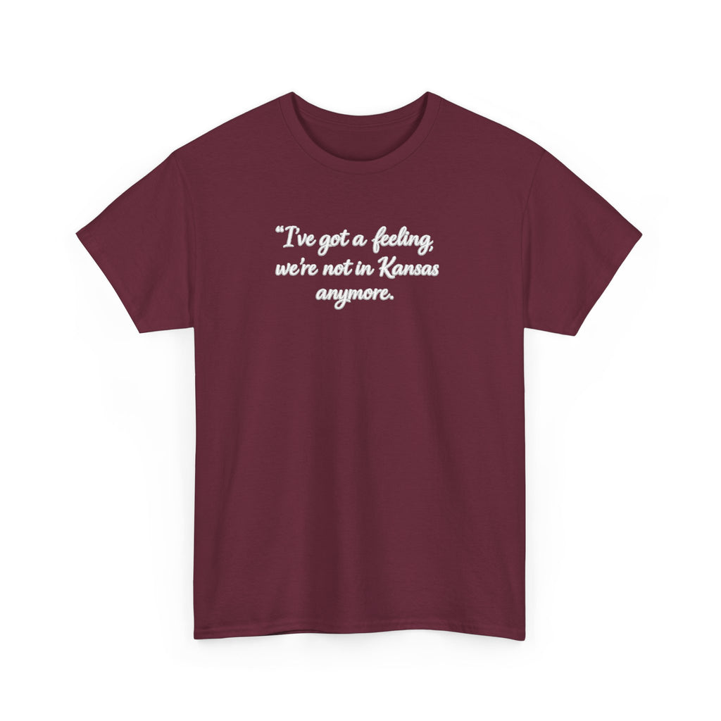 "I’ve got a feeling, we’re not in Kansas anymore" Graphic Tee — Wizard of Oz Quote T-Shirt