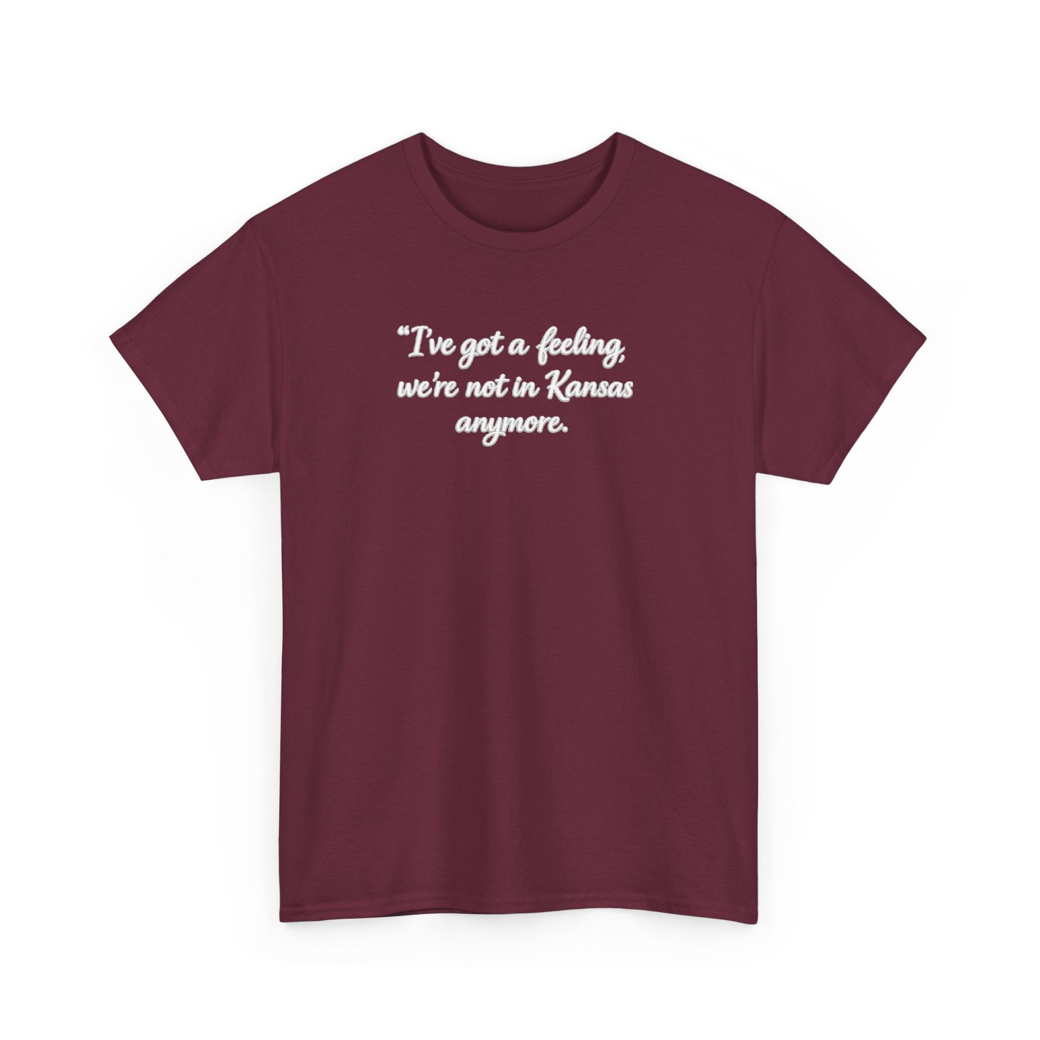 "I’ve got a feeling, we’re not in Kansas anymore" Graphic Tee — Wizard of Oz Quote T-Shirt