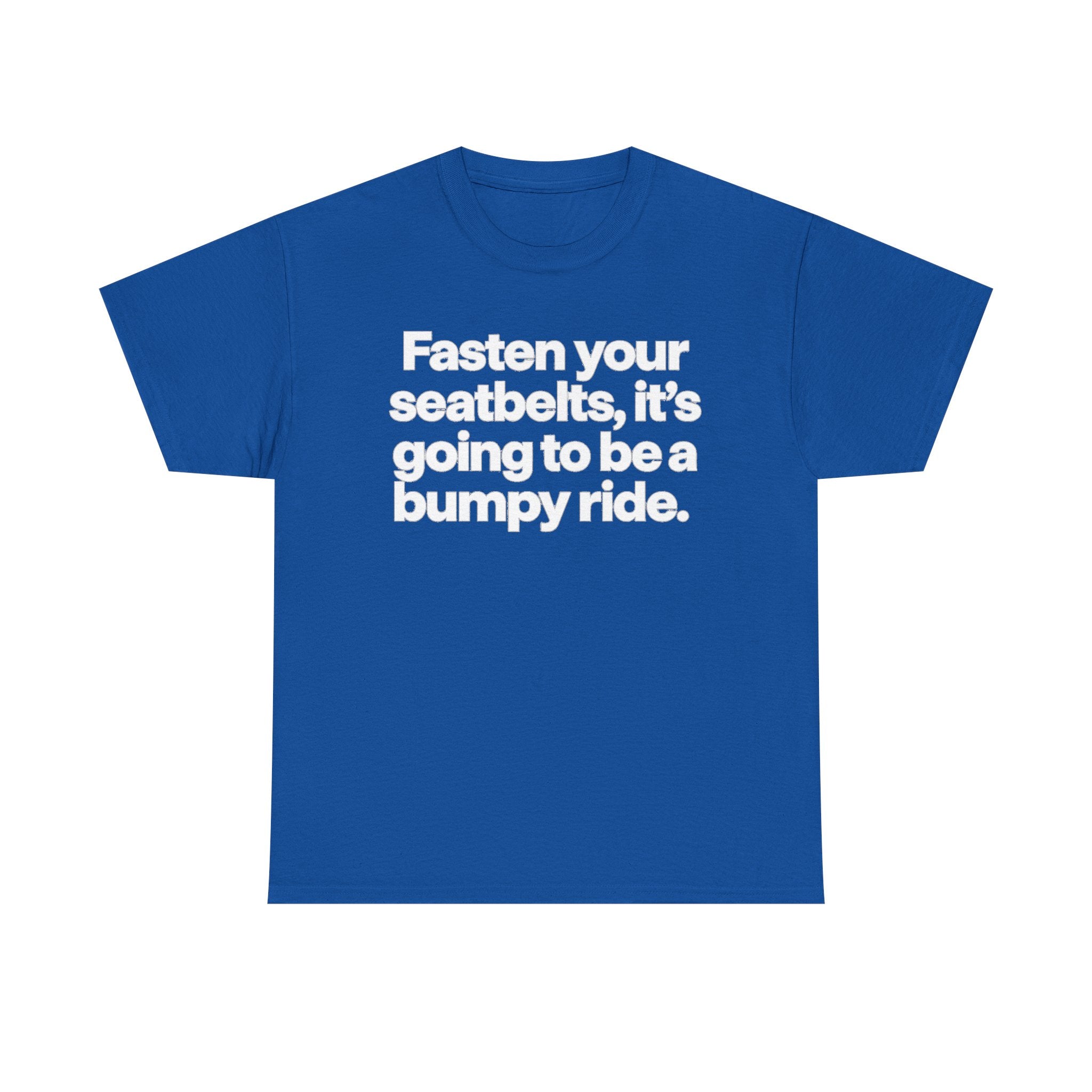 Fasten Your Seatbelts Tee — 'Fasten your seatbelts, it's going to be a bumpy ride.' Graphic T‑Shirt