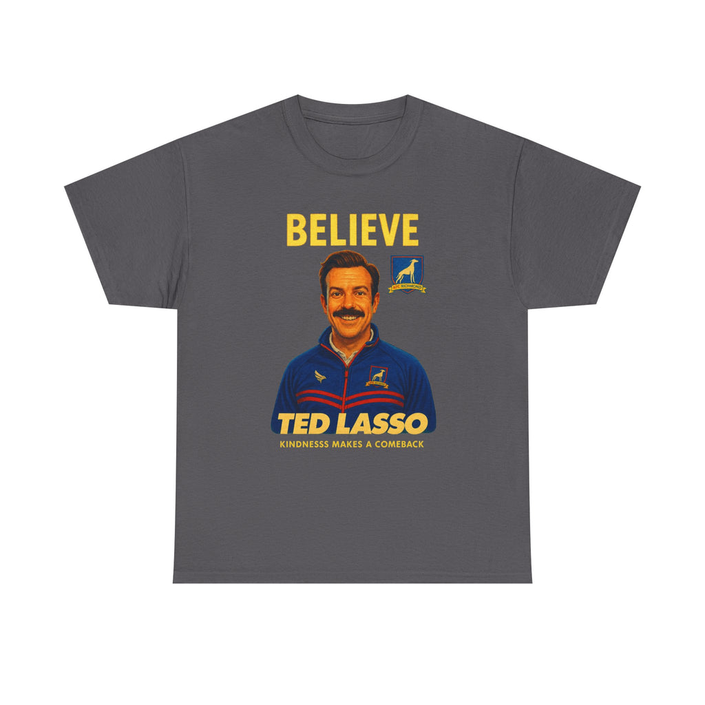 Believe Ted Lasso Inspired Graphic Tee — Inspirational Soccer Coach Quote Shirt - Cotton T-Shirt