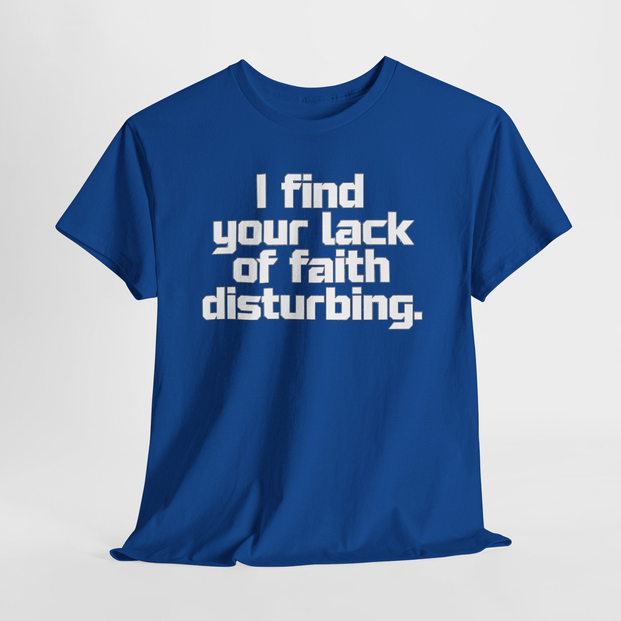 I Find Your Lack of Faith Disturbing T-Shirt