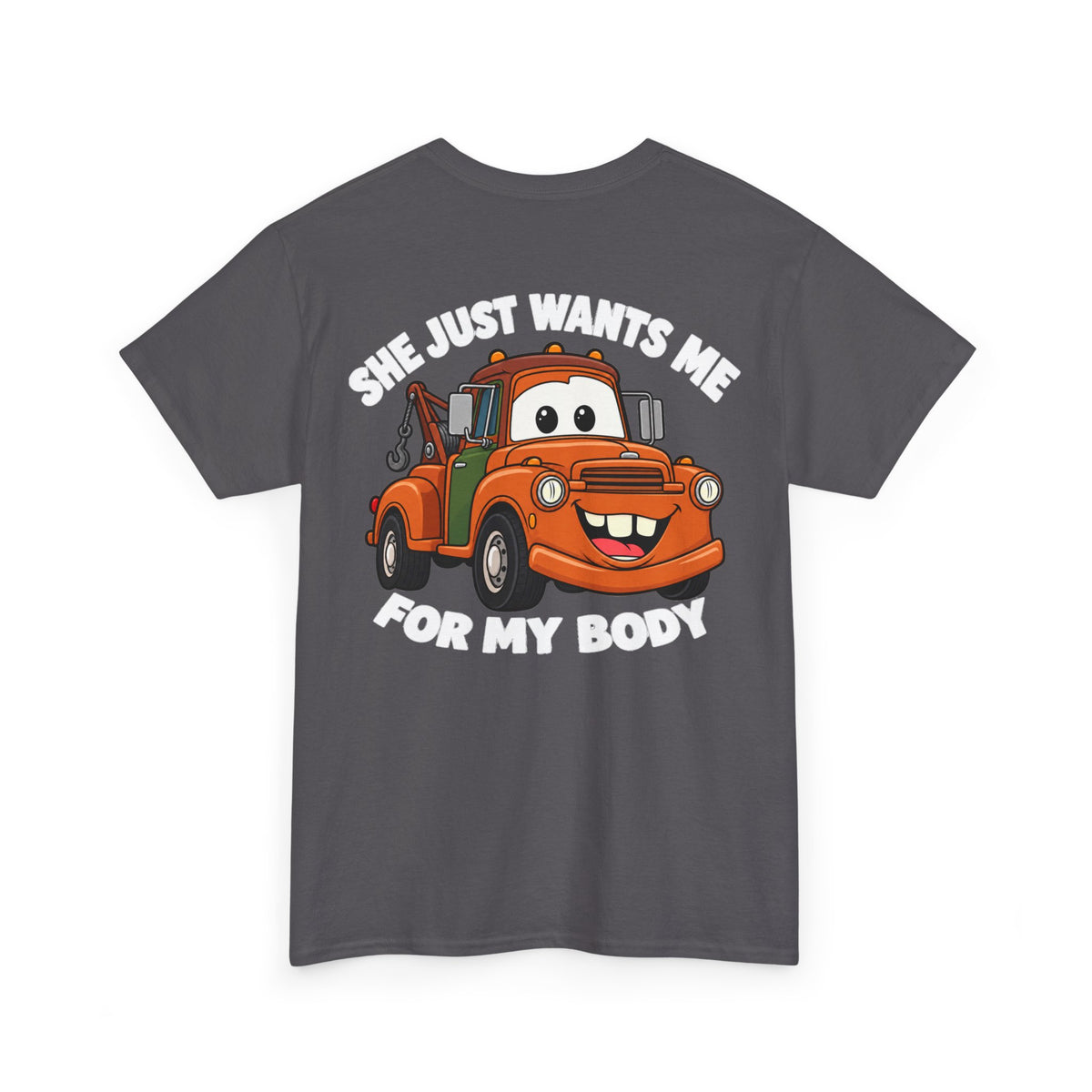 T-Shirt — "She Just Wants Me For My Body" Cute Tow Truck Graphic Tee