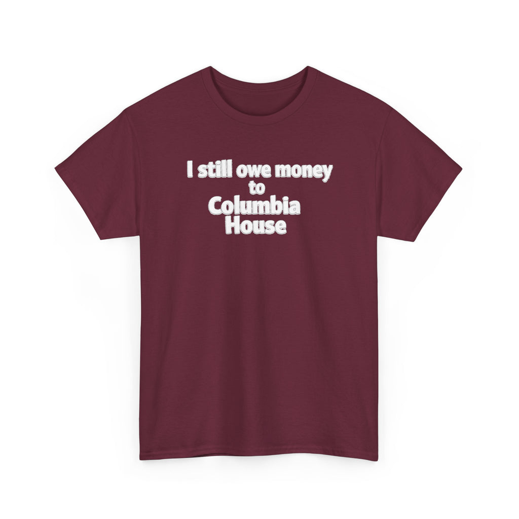 I Still Owe Money to Columbia House T-Shirt — Vintage Music Club Nostalgia Tee