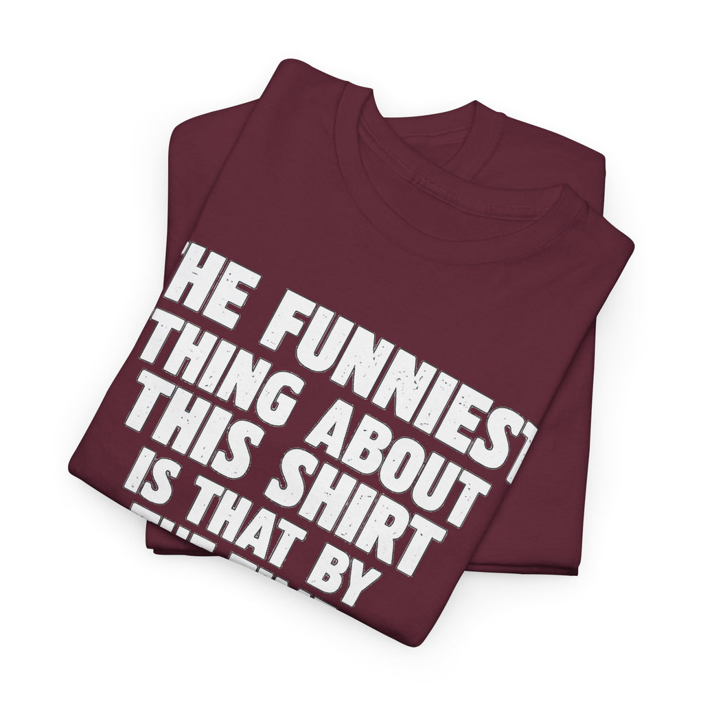 Funny Text Tee — “The Funniest Thing About This Shirt” Graphic T-Shirt