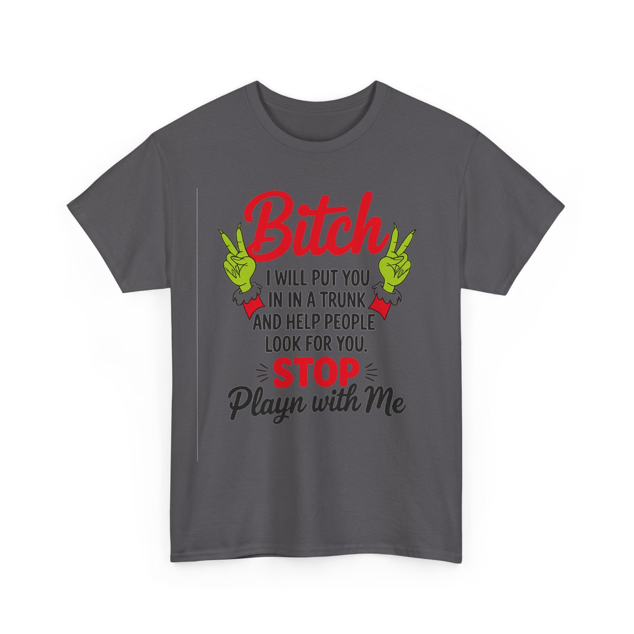 Graphic Tee "Bitch I Will Put You In A Trunk" – Funny Sassy Statement Shirt