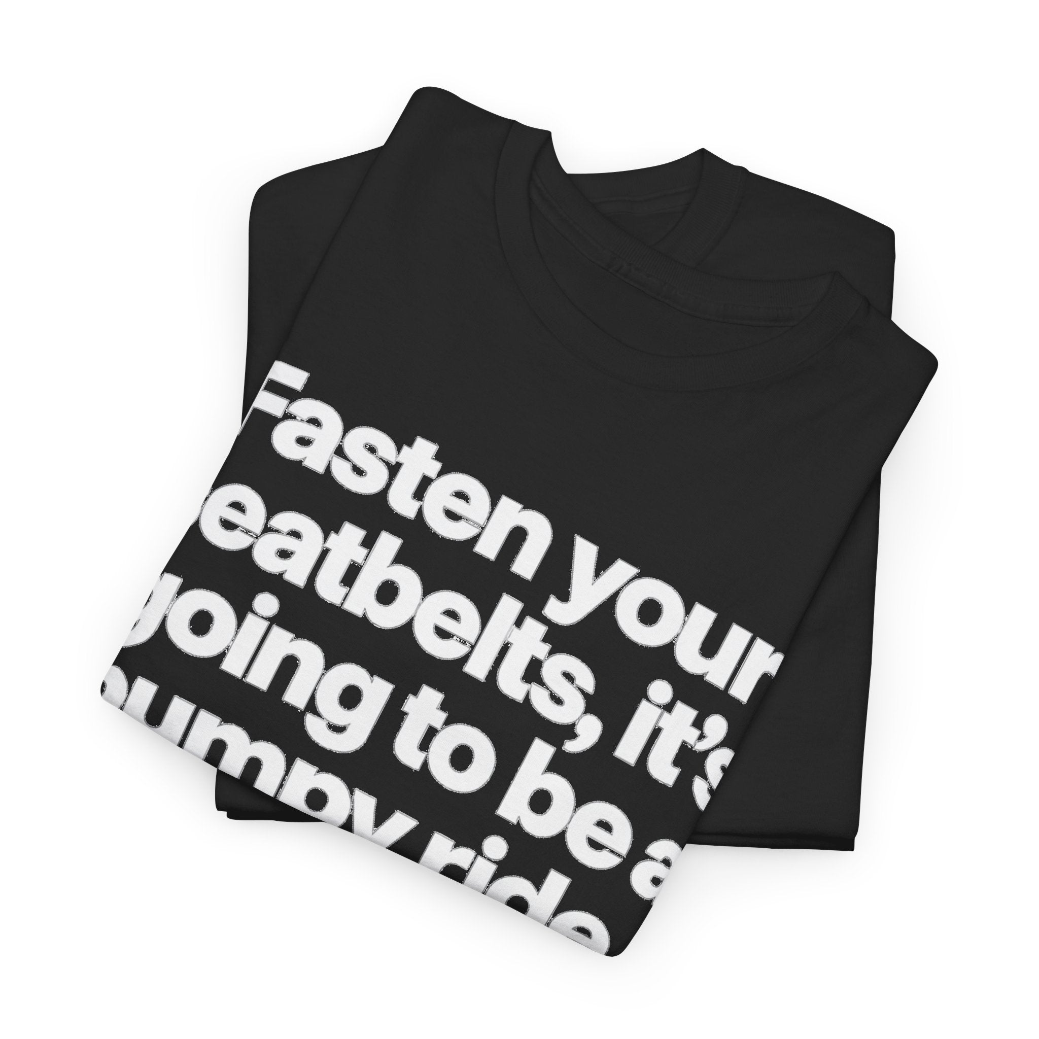 Fasten Your Seatbelts Tee — 'Fasten your seatbelts, it's going to be a bumpy ride.' Graphic T‑Shirt