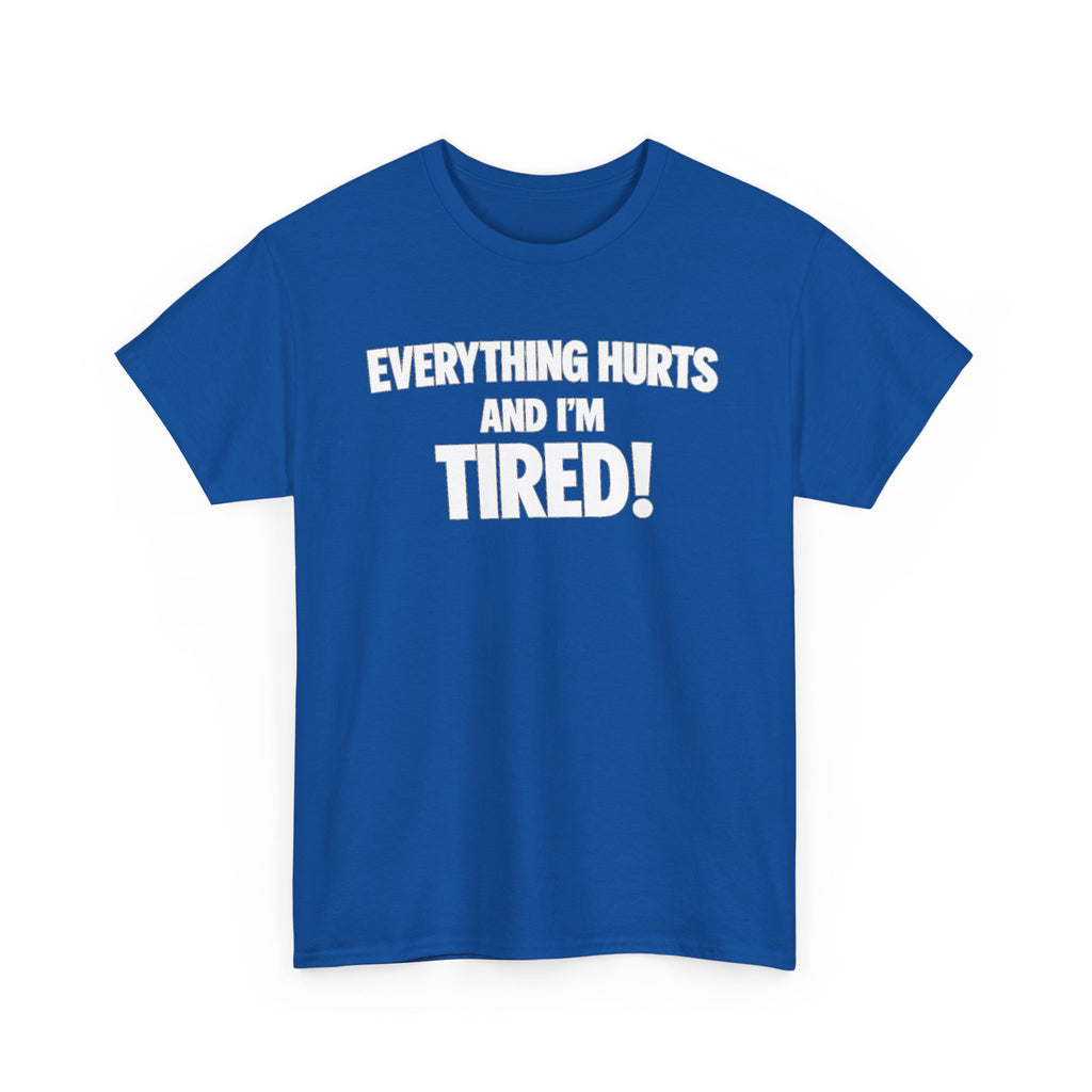 Everything Hurts And I’m Tired T-Shirt