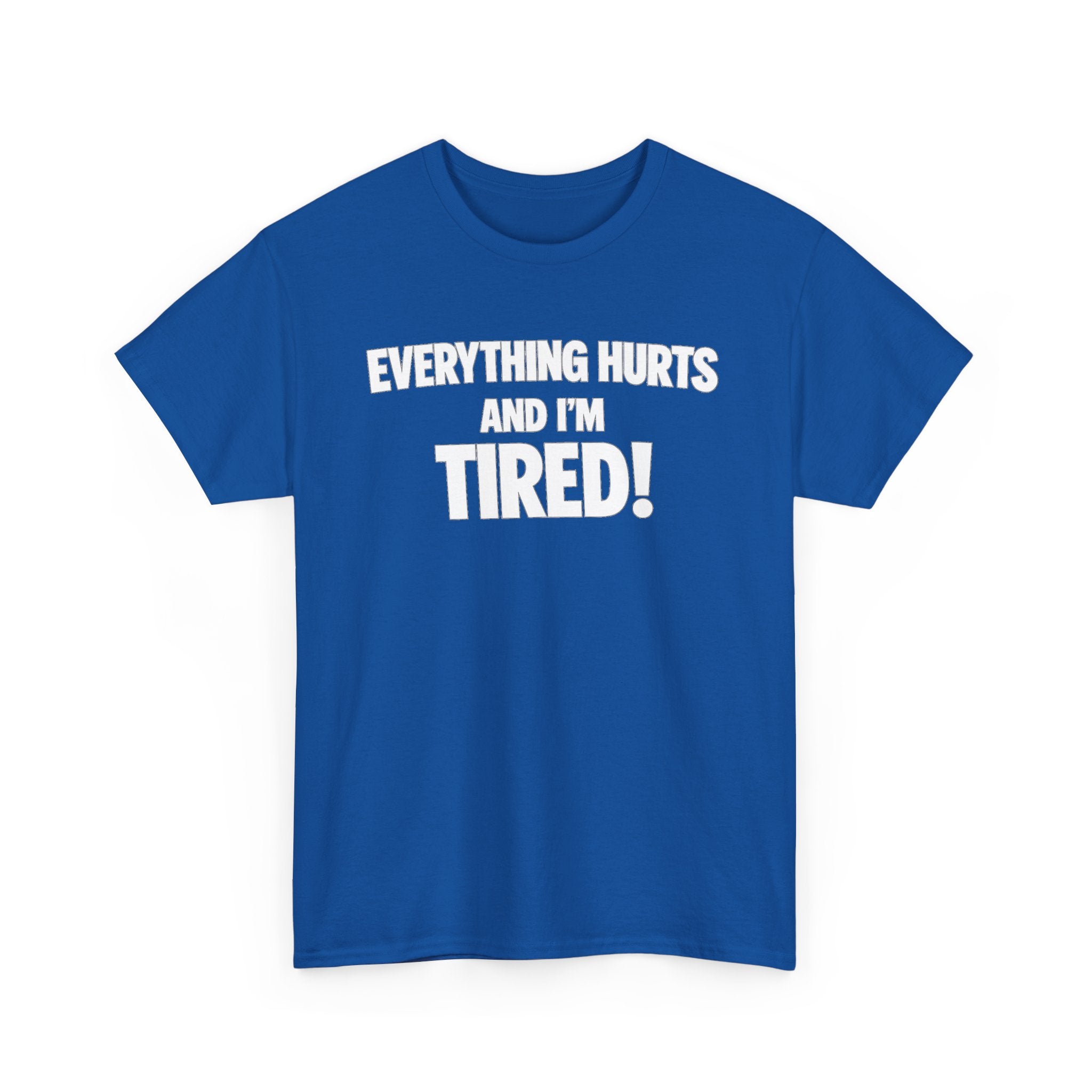 Everything Hurts And I’m Tired T-Shirt